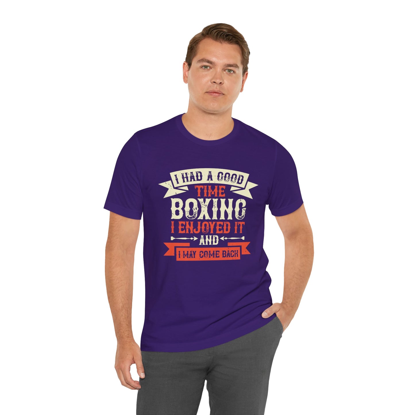 I Had a Good Time Boxing. I Enjoyed It - And I May Come Back - Unisex Jersey Short Sleeve Tee - 11580