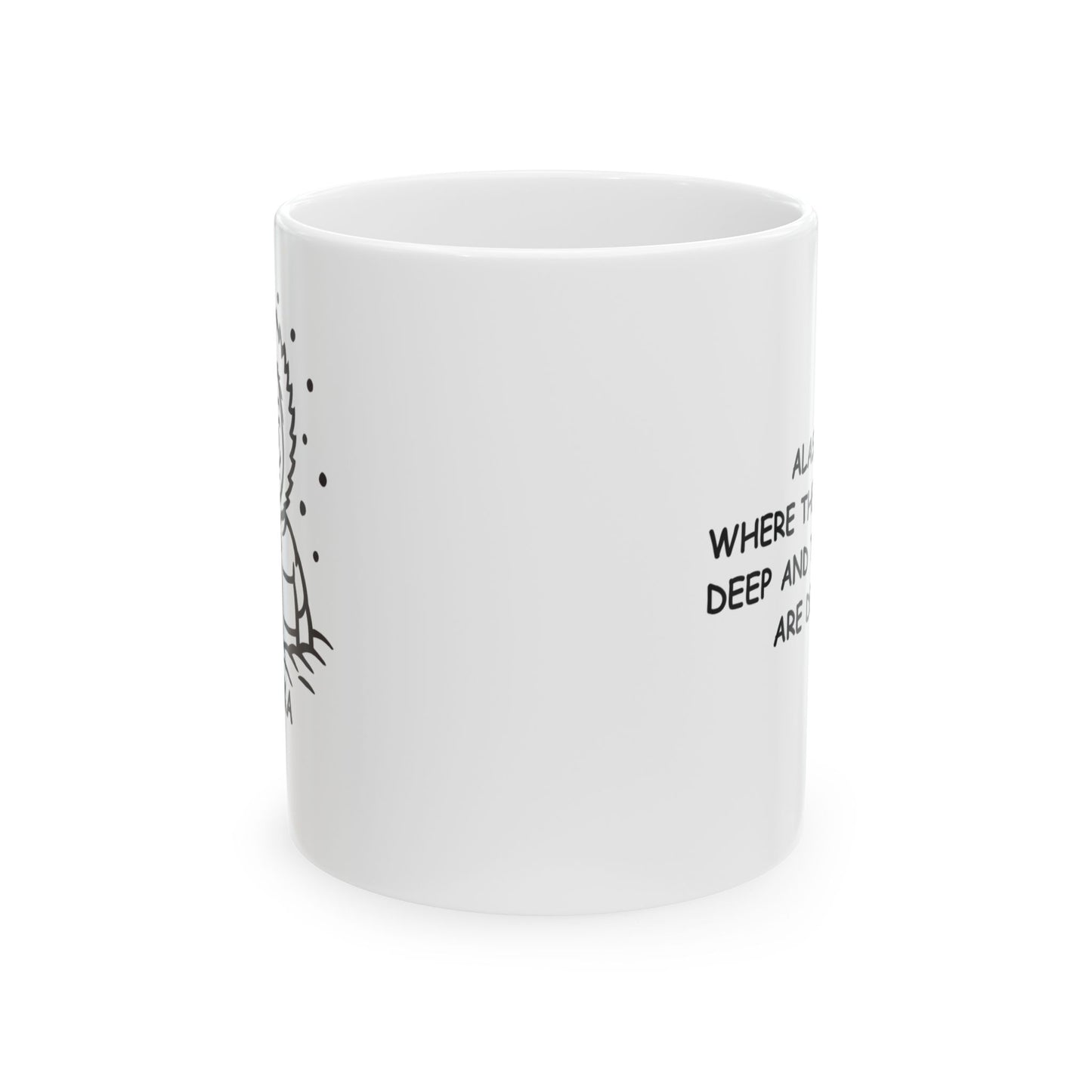 "Alaska: Where the snow is deep and the people are deeper." Ceramic Mug, 11/15oz - 12989