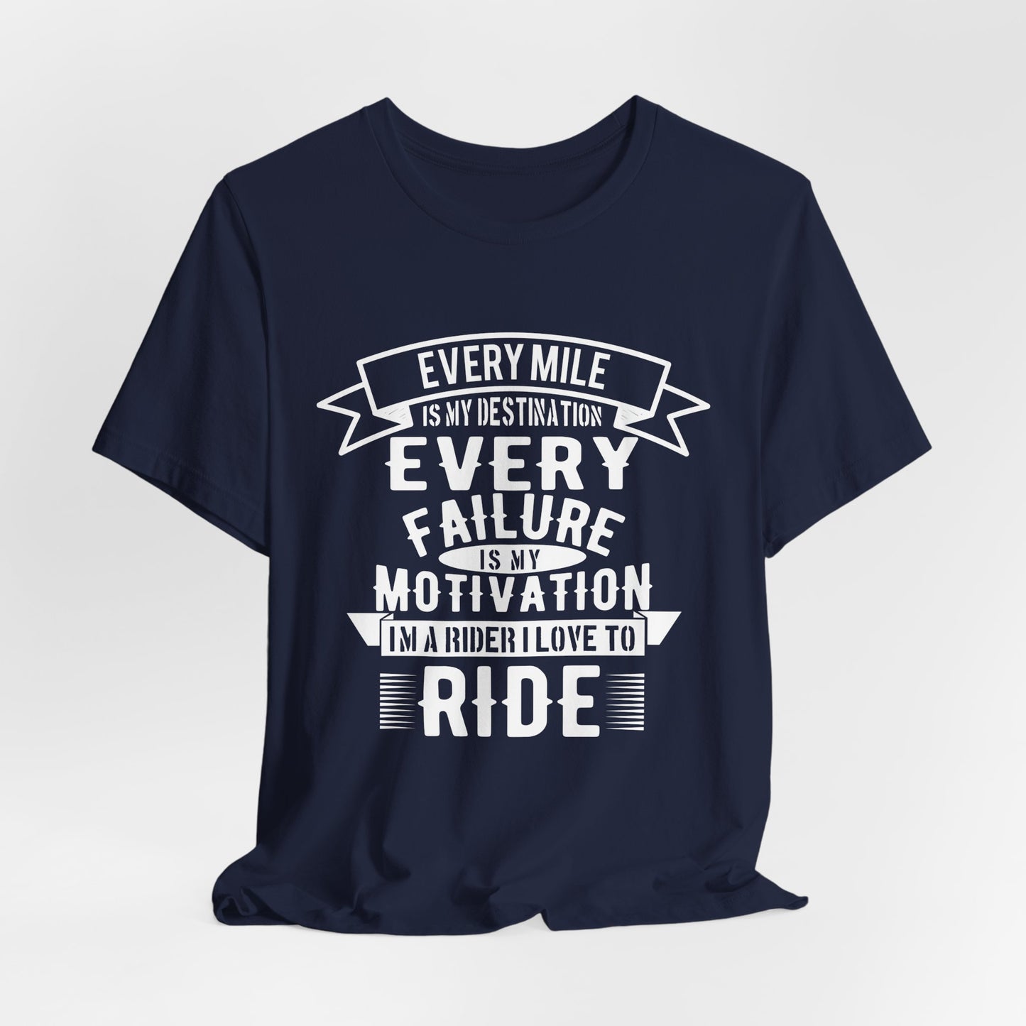 Every Mile is My Destination, Every Failure is My Motivation, I'm a Rider, I Love to Ride - Unisex Jersey Short Sleeve Tee - 13454