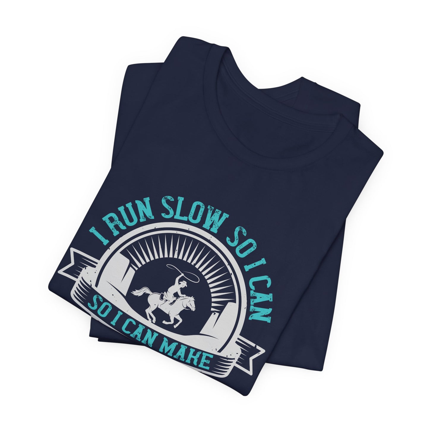 I Run Slow, So I Can Make Everyone Else Look Good - Unisex Jersey Short Sleeve Tee