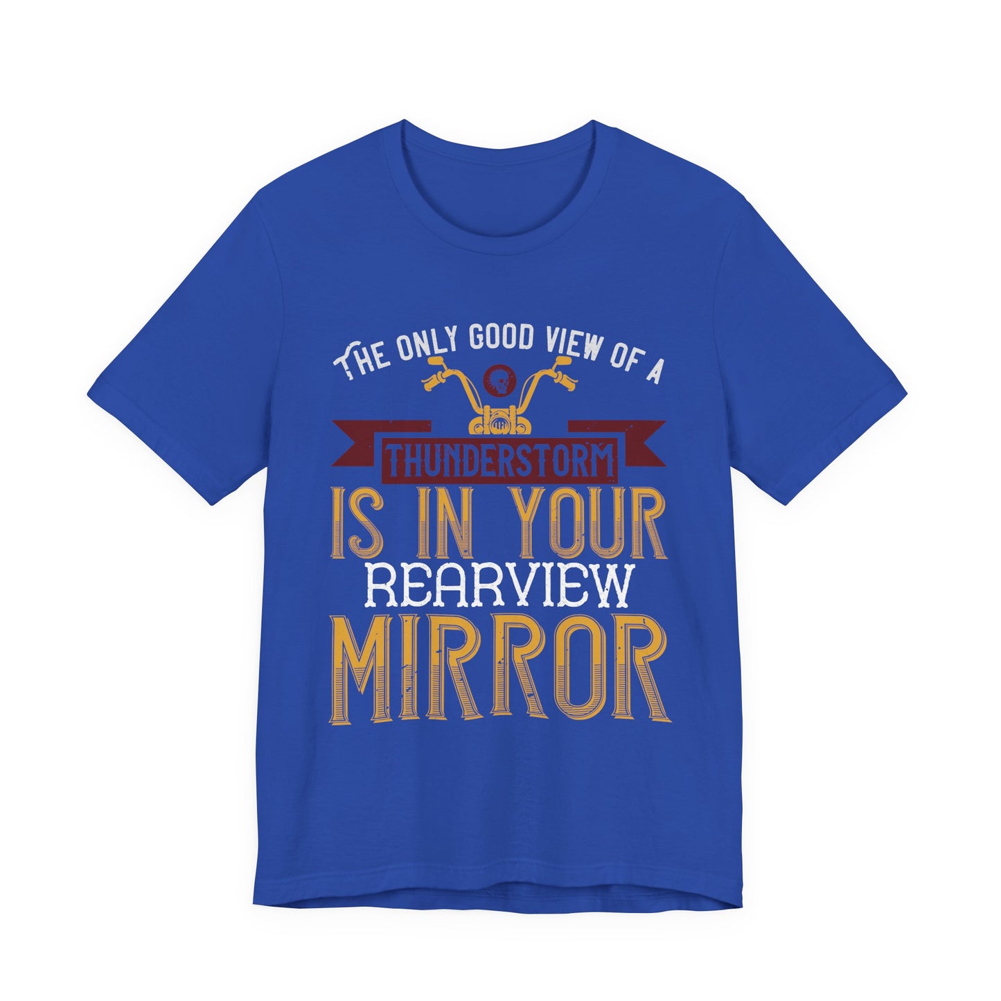 The Only Good View of a Thunderstorm is in Your Rearview Mirror - Unisex Jersey Short Sleeve Tee - 13938