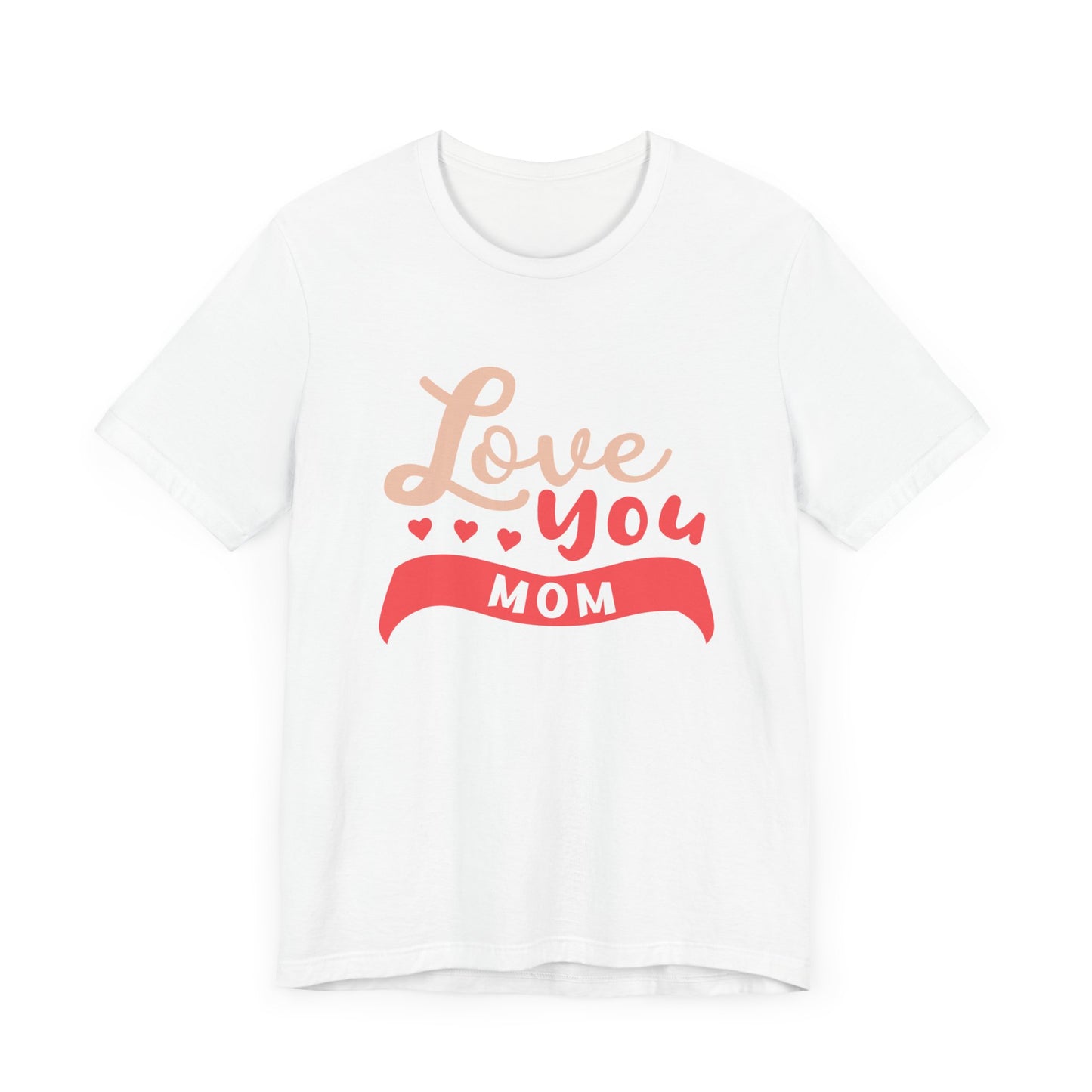 Love You Mom - Unisex Jersey Short Sleeve Tee