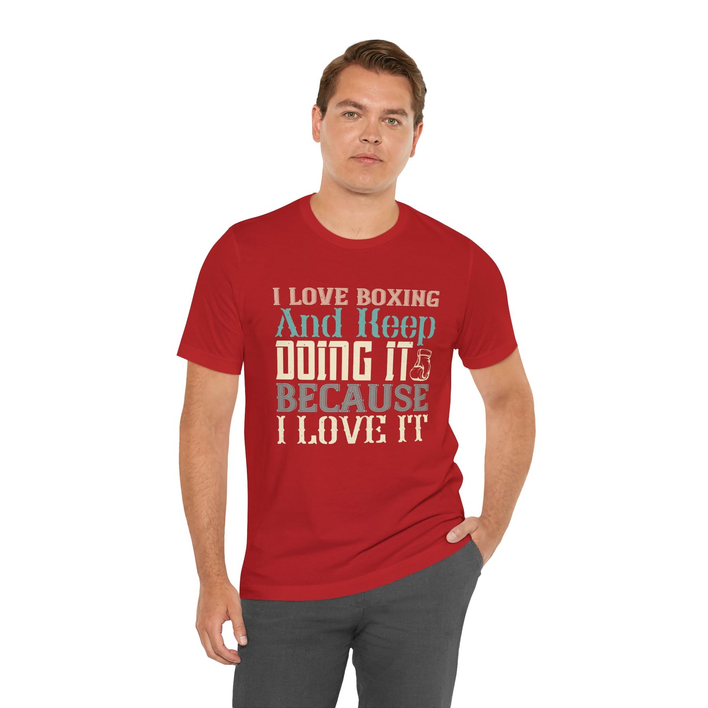 I Love Boxing and Keep Doing It Because I Love It - Unisex Jersey Short Sleeve Tee - 11615