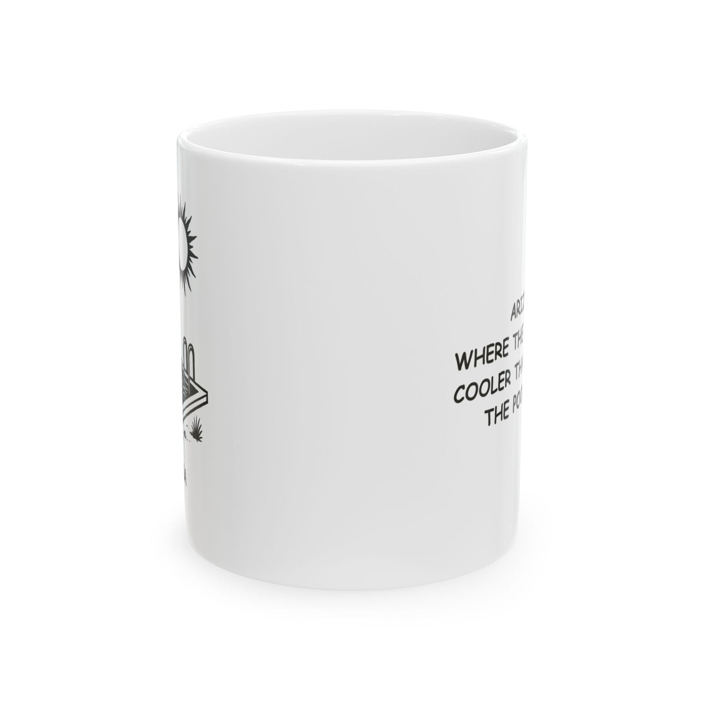 "Arizona: Where the only thing cooler than the AC is the pool water." Ceramic Coffee Mug - 13127