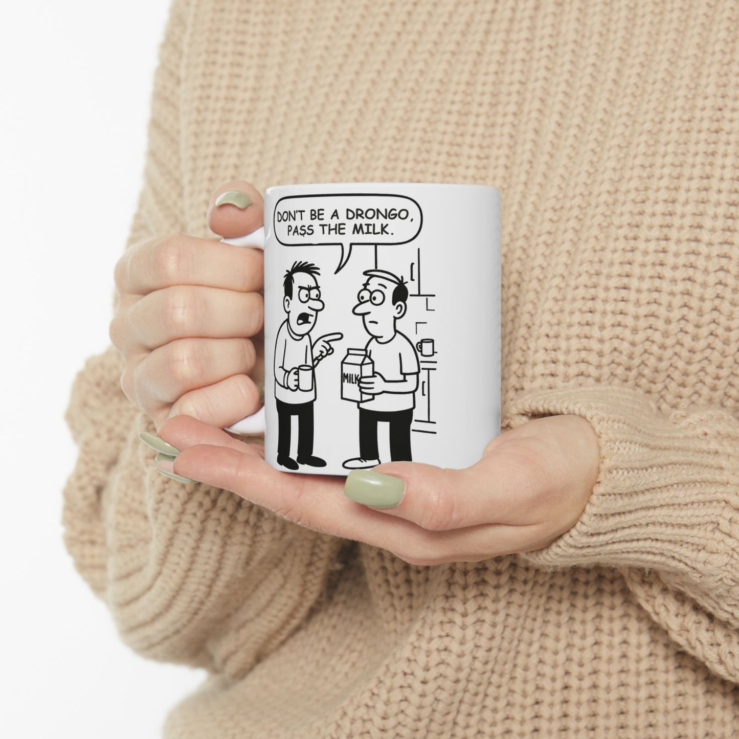 “Don’t be a drongo, pass the milk.”  (Classic kitchen humour for the breakroom.) Ceramic Coffee Mug - 13923