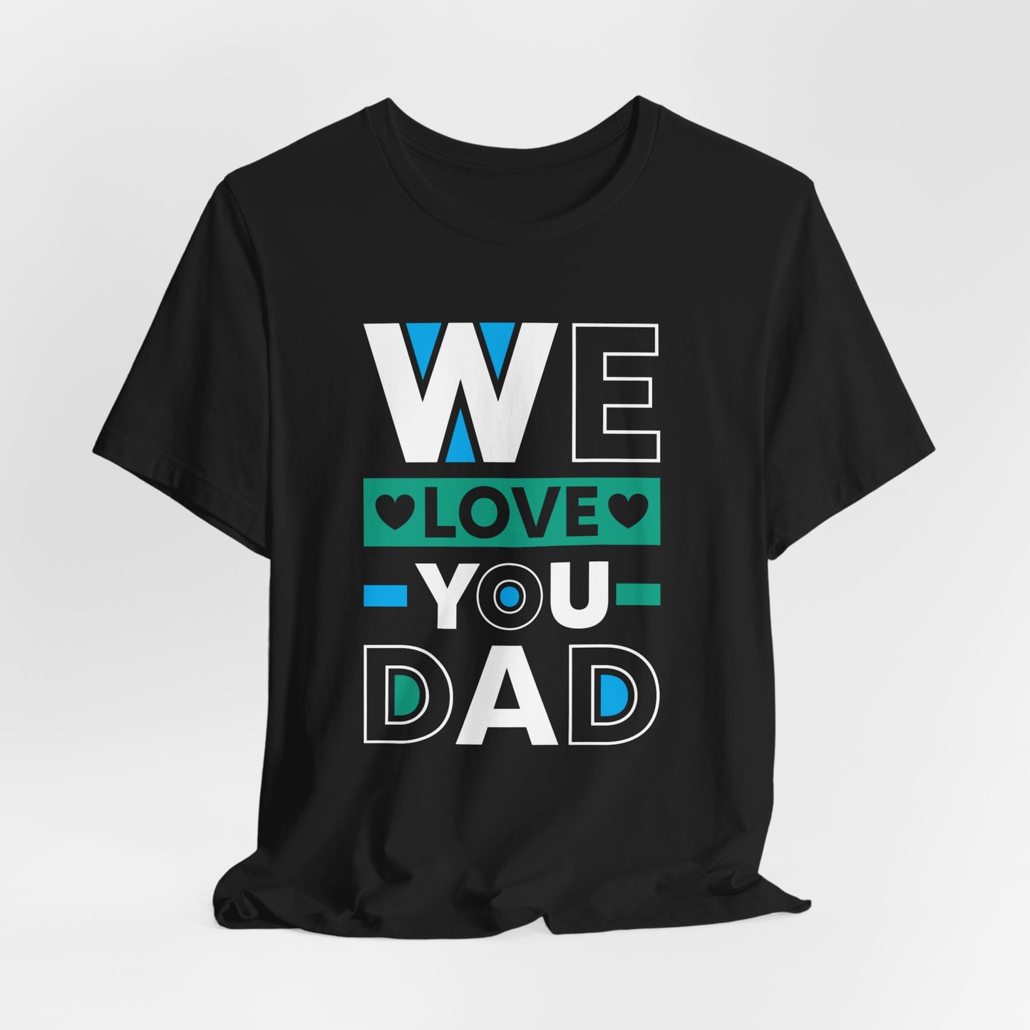 We Love You Dad - Unisex Jersey Short Sleeve Tee