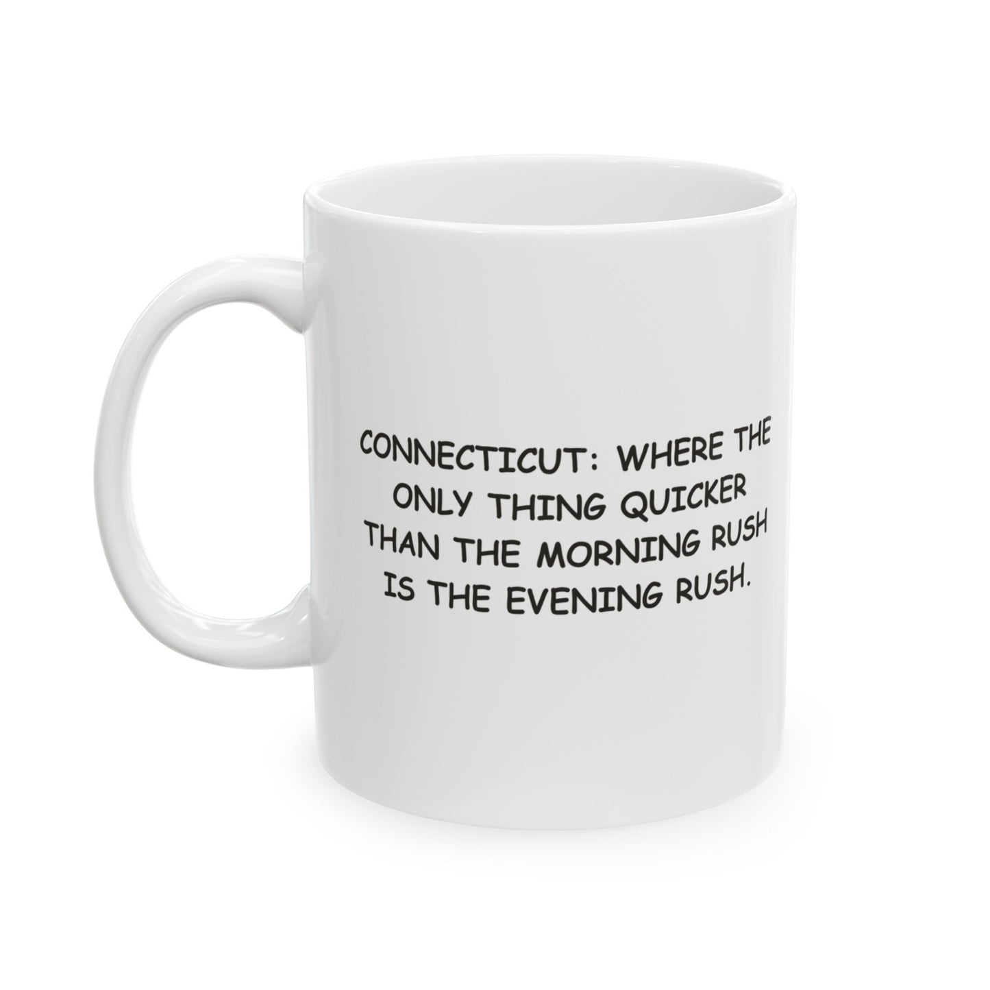 "Connecticut: Where the only thing quicker than the morning rush is the evening rush." Ceramic Mug - 13839