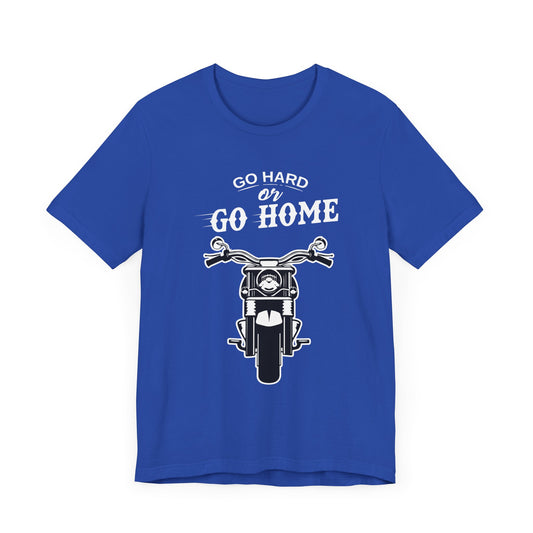 Go Hard or Go Home - Unisex Jersey Short Sleeve Tee - 13372