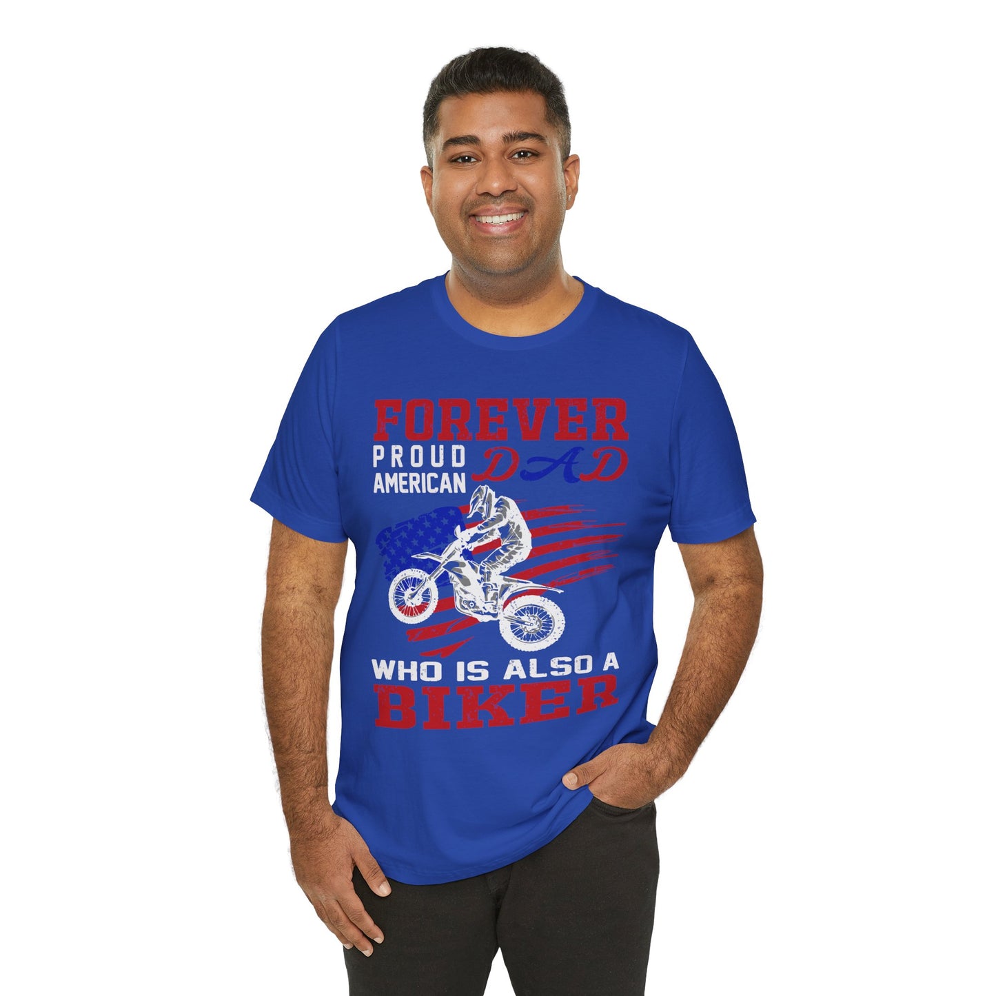 Forever Proud American Dad Who Is Also a Biker - Unisex Jersey Short Sleeve Tee - 13450