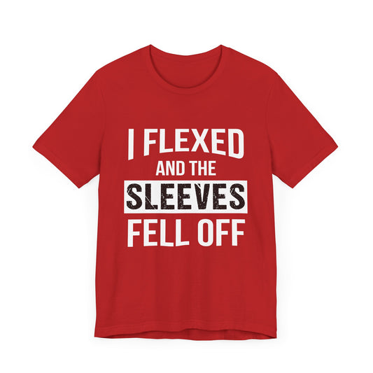 Gym: I Flexed And The Sleeves Fell Off - Unisex Jersey Short Sleeve Tee