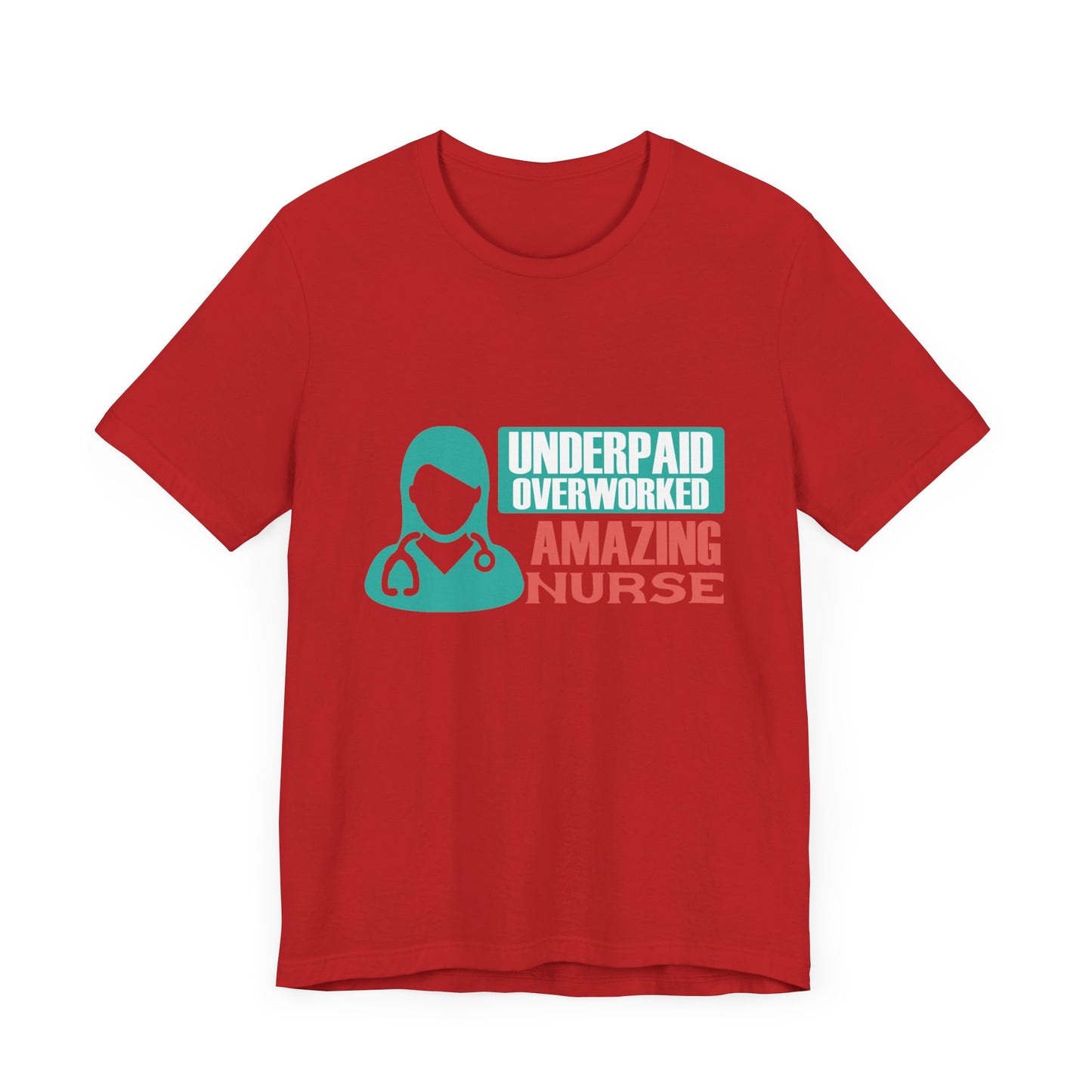 Underpaid,  Overworked, Amazing Nurse - Unisex Jersey Short Sleeve Tee - 13285