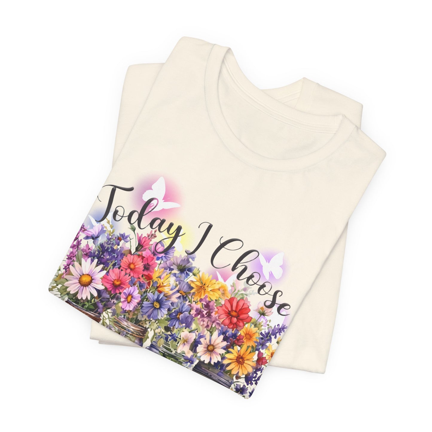 Today I Choose Faith Hope Love Joy T-Shirt — Inspirational Floral Graphic Tee - 14937