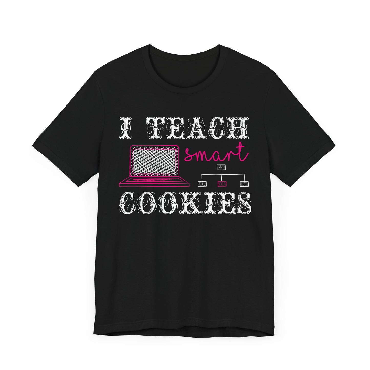 I Teach Smart Cookies - Unisex Jersey Short Sleeve Tee - 13418