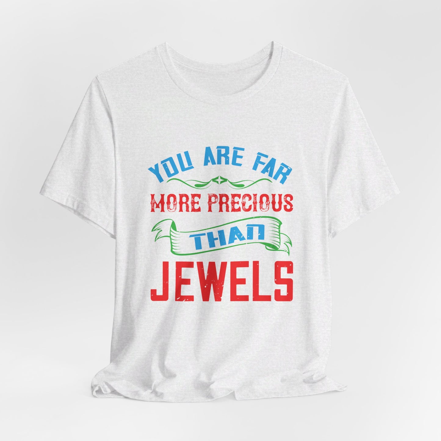 You Are Far More Precious Than Jewels - Unisex Jersey Short Sleeve Tee