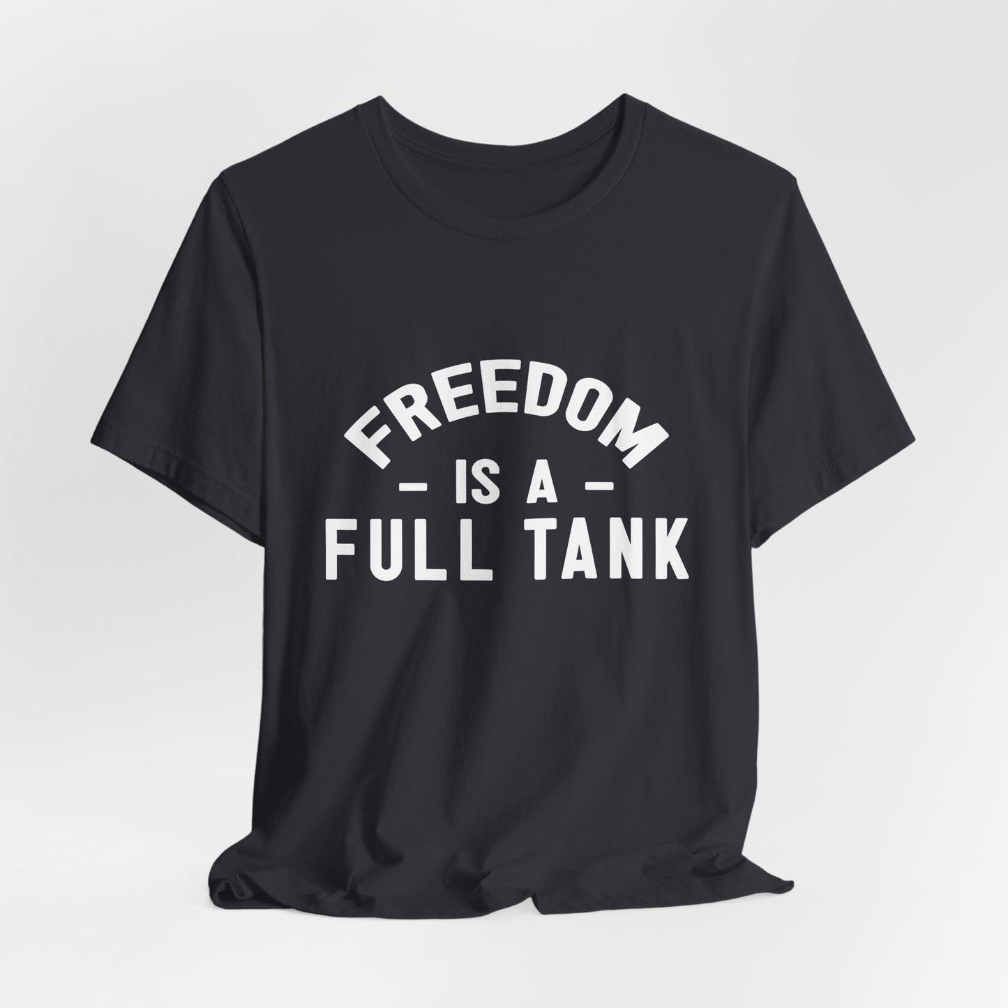 Freedom is A Full Tank - Unisex Jersey Short Sleeve Tee - 13257