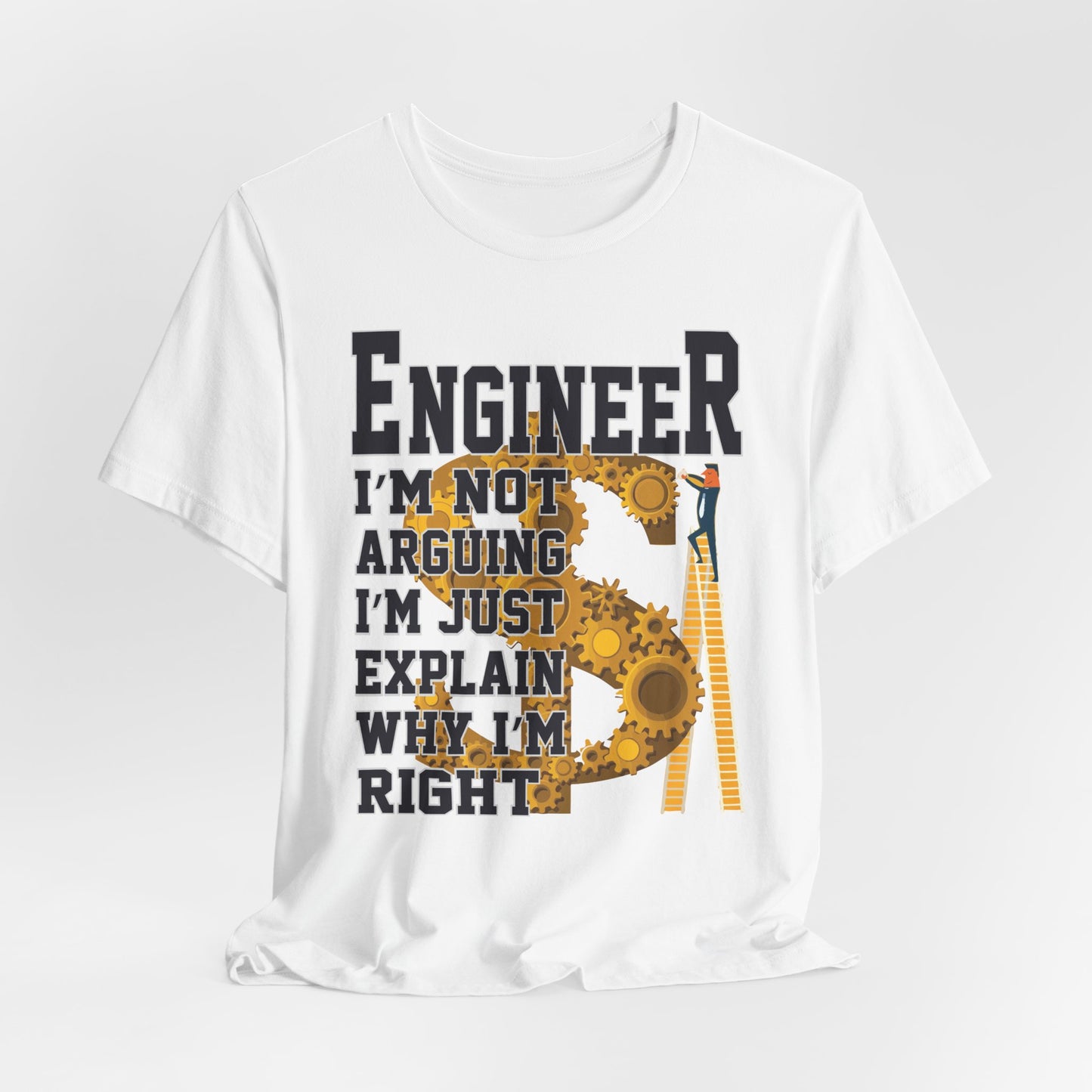 Engineer: I'm Not Arguing, I'm Just Explain Why I'm Right - Unisex Jersey Short Sleeve Tee - 13615
