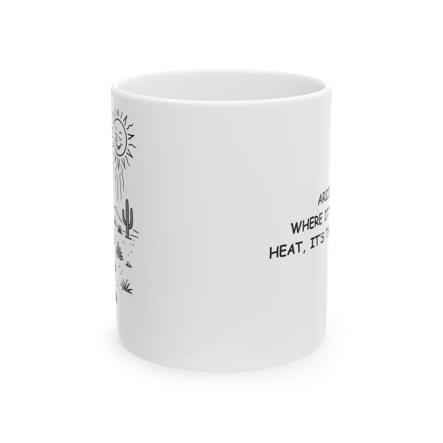 "Arizona: Where it’s not the heat, it’s the ‘dry’ heat." Ceramic Mug - 13071