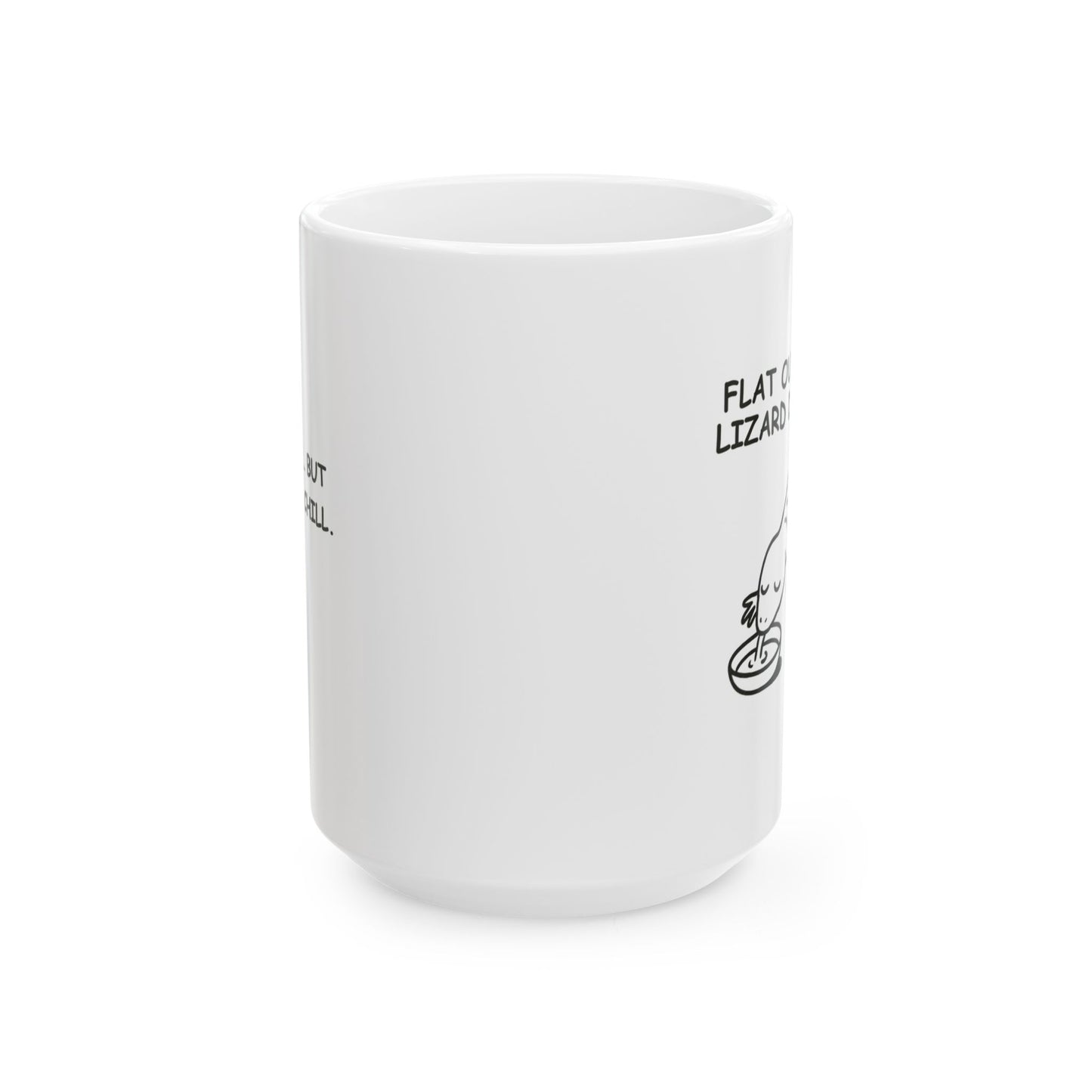 “Flat out like a lizard drinking.” Ceramic Coffee Mug - 11oz & 15oz - 12889