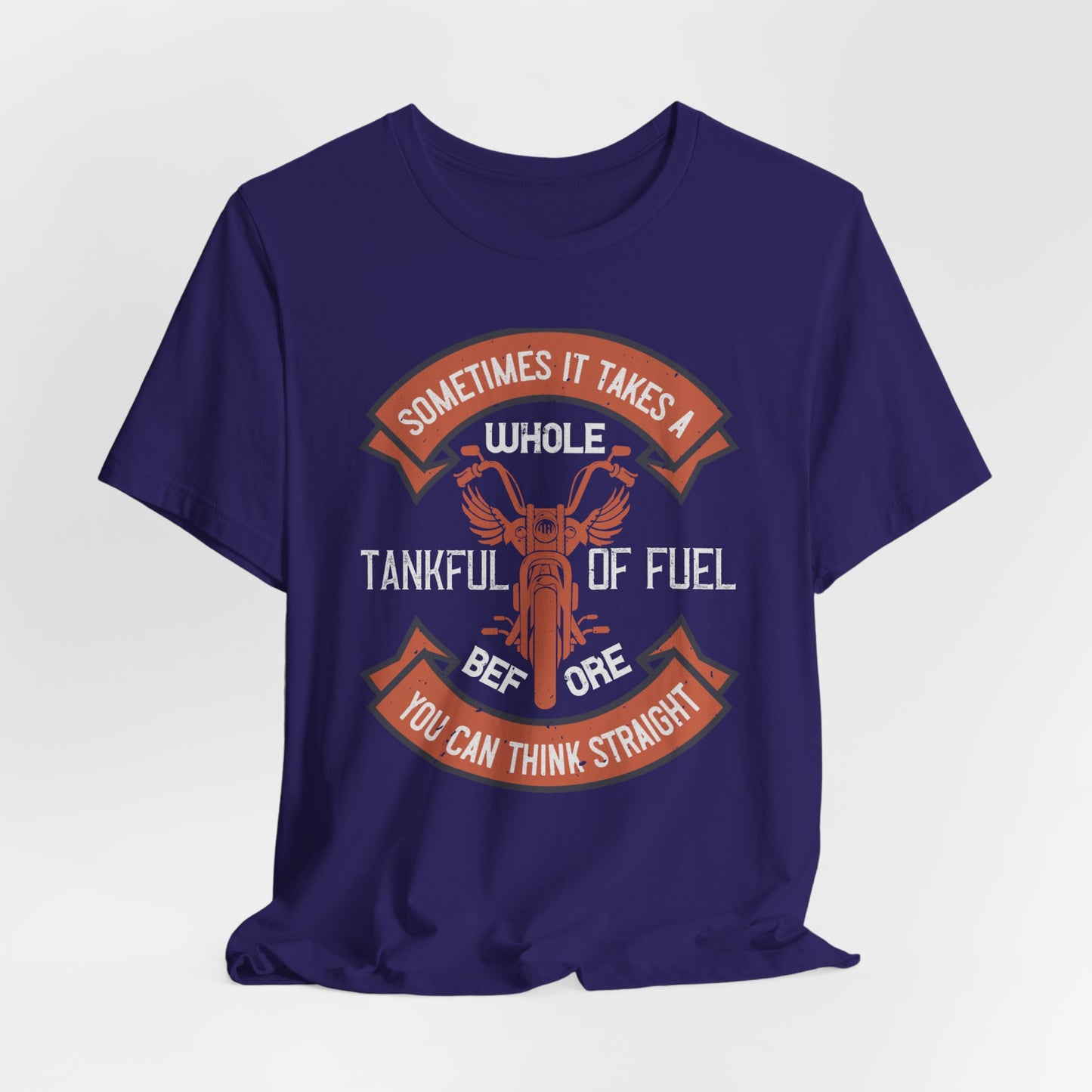 Sometimes It Takes a Whole Tankful of Fuel Before You Can Think Straight - Unisex Jersey Short Sleeve Tee