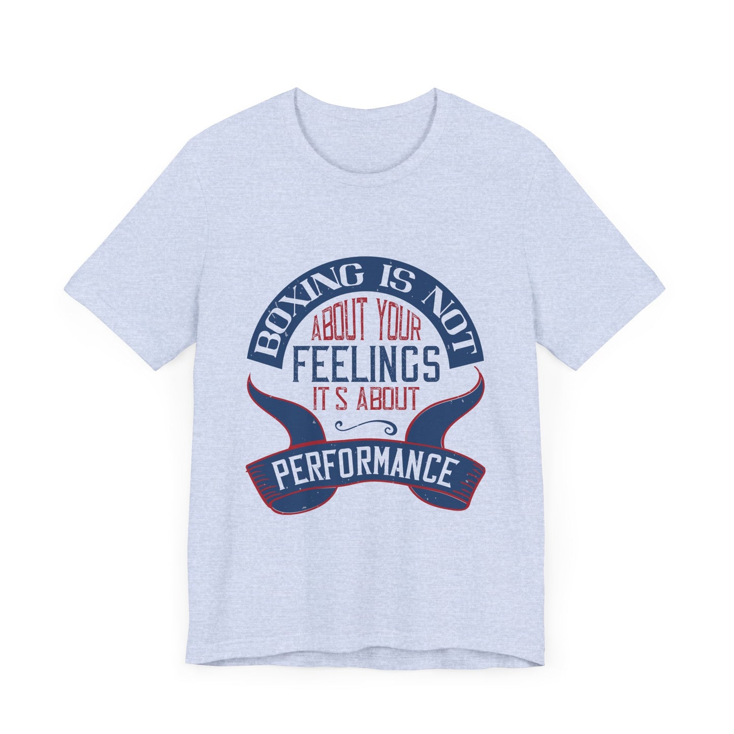 Boxing Is Not About Your Feelings. It's About Performance - Unisex Jersey Short Sleeve Tee - 11466