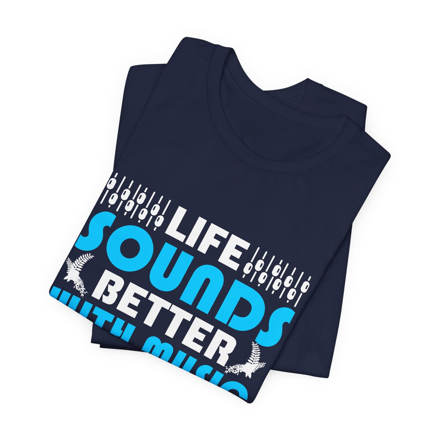 Life Sounds Better With Music - Unisex Jersey Short Sleeve Tee