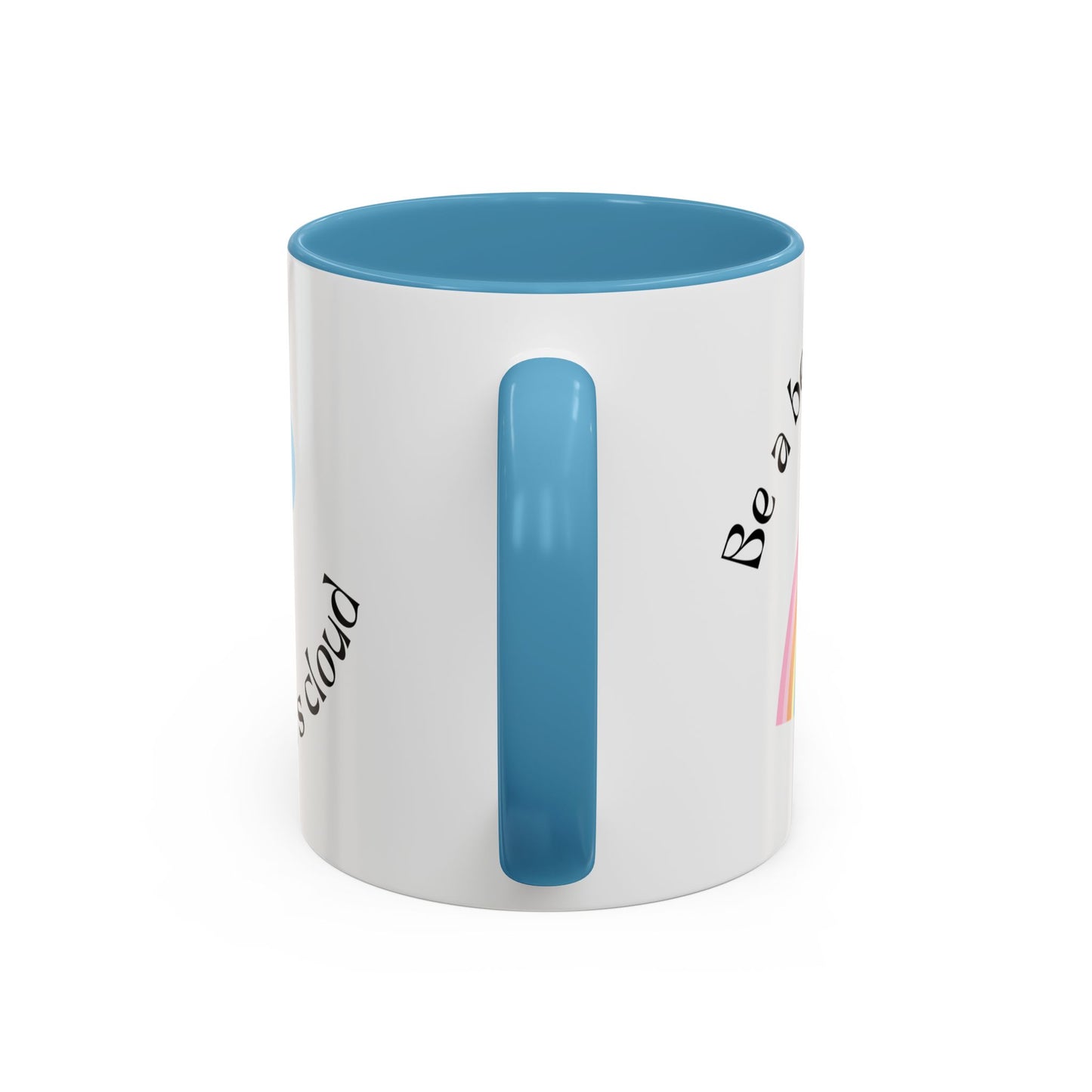 Be A Beautiful Rainbow in Someone Else's Cloud - Accent Coffee Mug (11, 15oz) - 11049