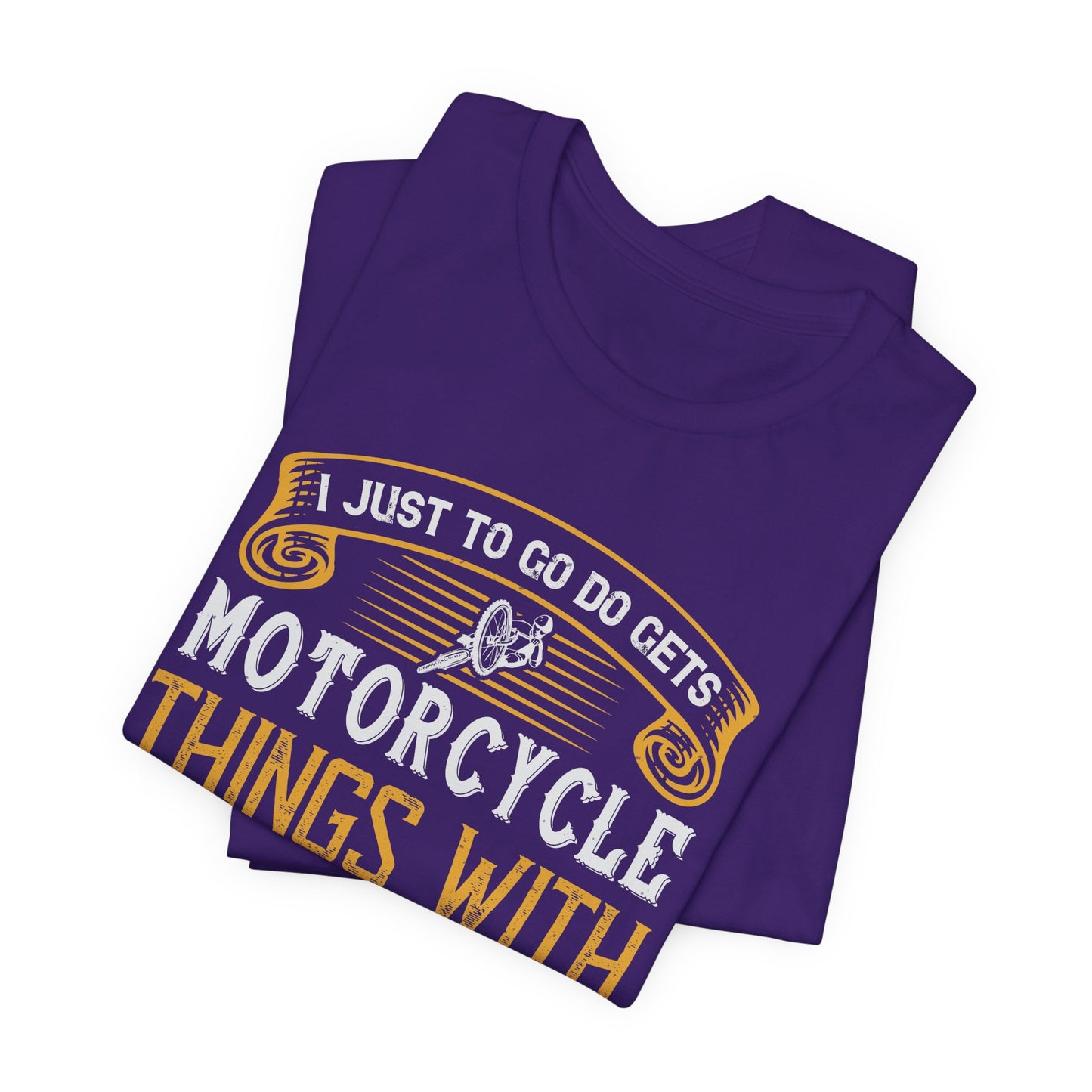 I Just Want to Go Do Motorcycle Things with My Friends - Unisex Jersey Short Sleeve Tee - 13720
