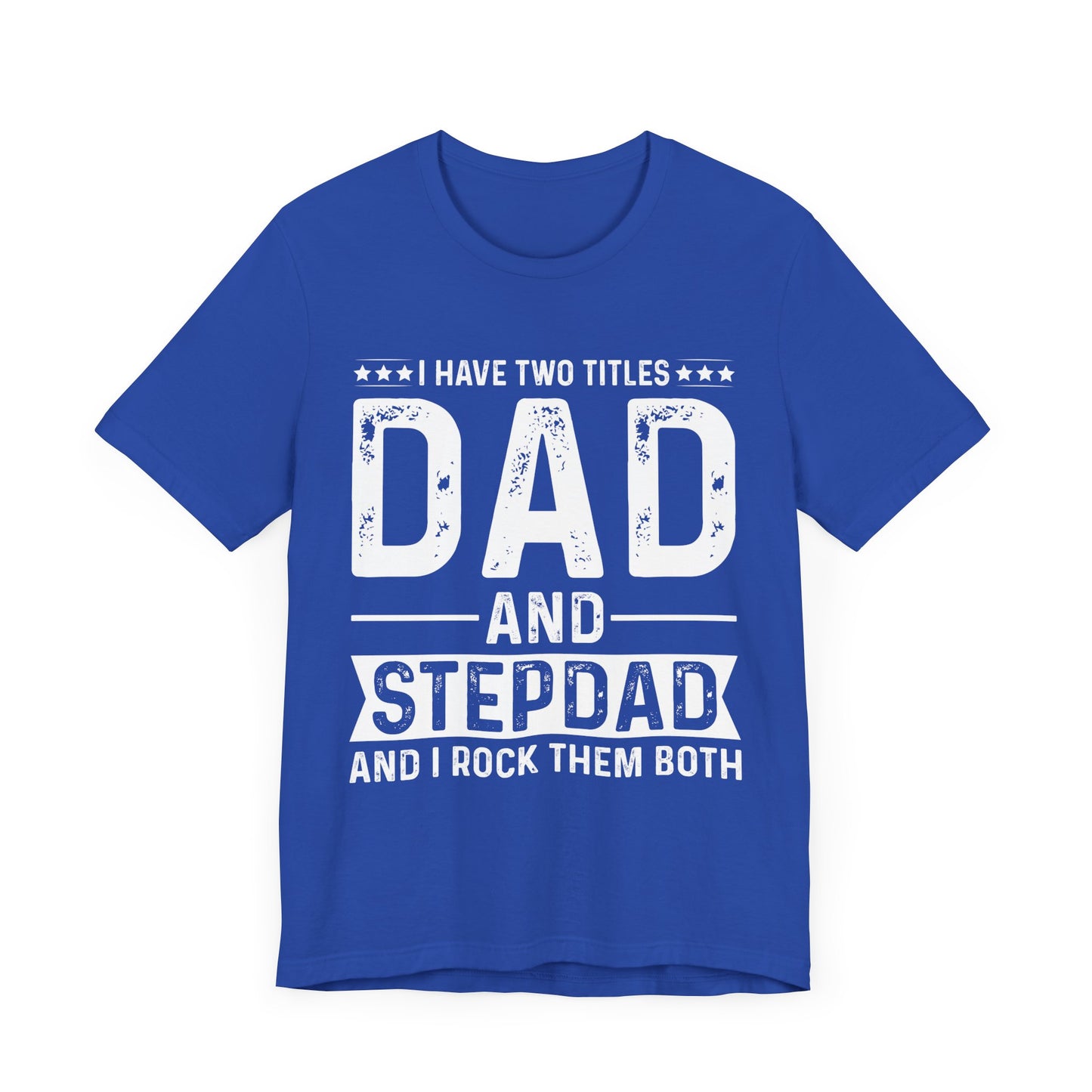 I Have Two Titles: Dad & Stepdad, I Rock Them Both - Unisex Jersey Short Sleeve Tee - 13739