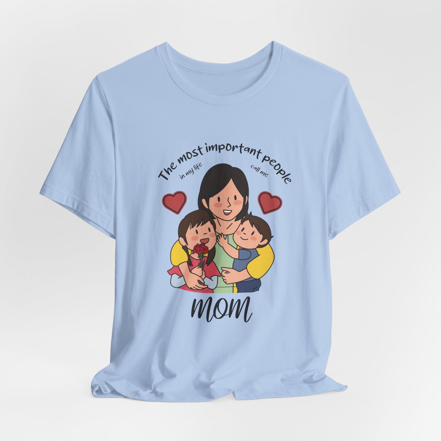 The Most Important People In my Life Call Me Mom - Unisex Jersey Short Sleeve Tee