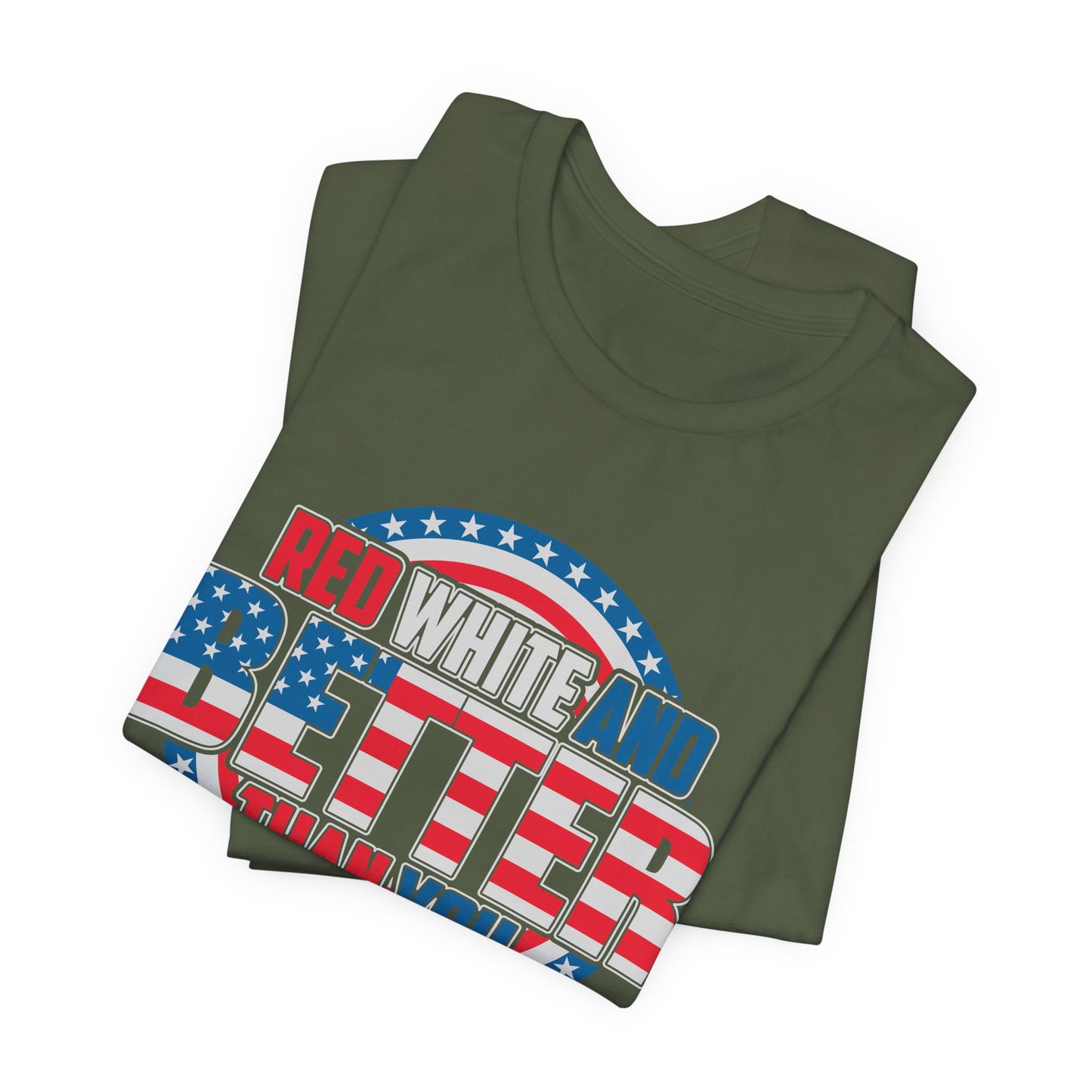Unisex Jersey Short Sleeve Tee with Patriotic Design - 'Red White and Better Than You' Shirt, Independence Day T-Shirt, 4th of July - 13638