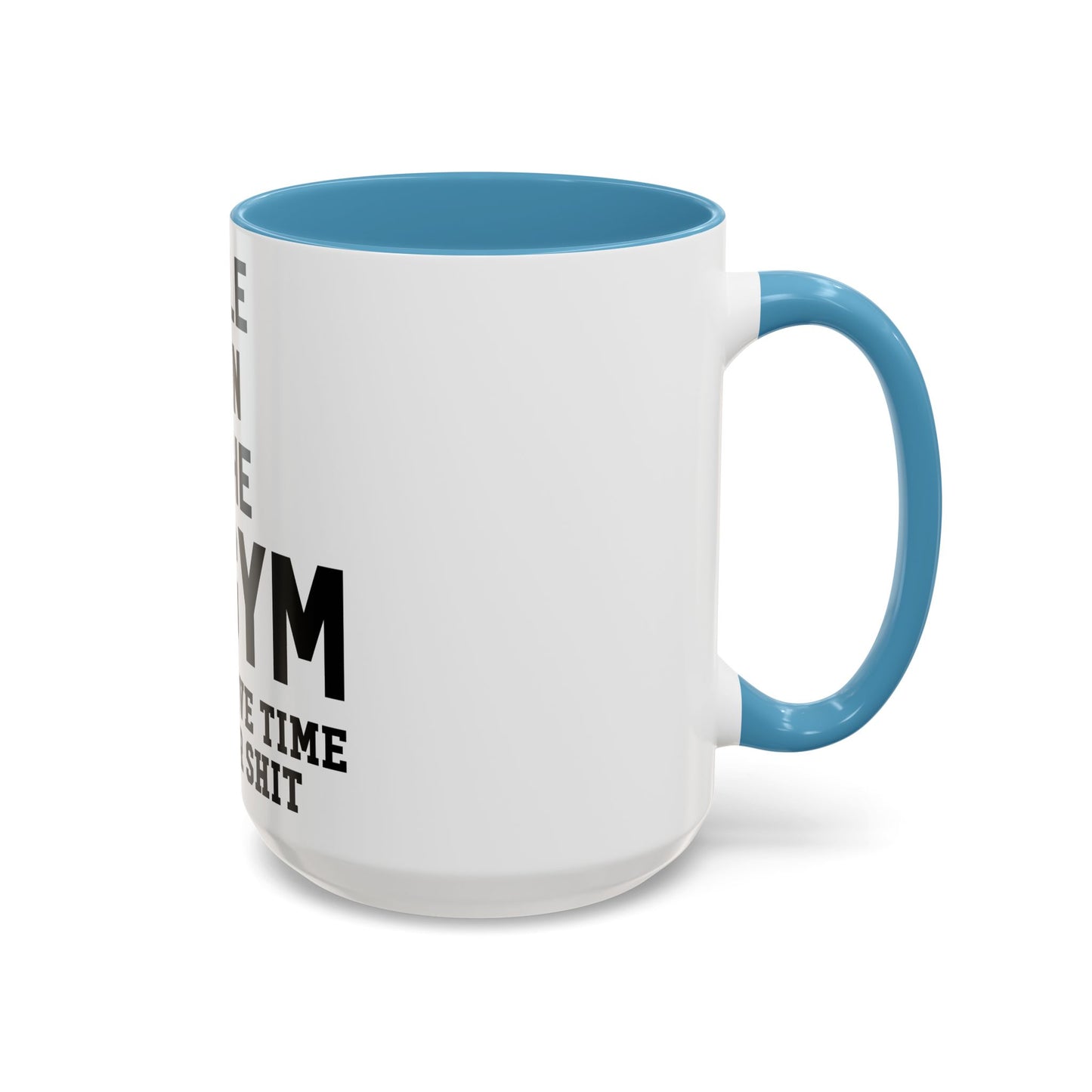 At the Gym & Don't Have Time For Your Shit - Accent Coffee Mug (11, 15oz)