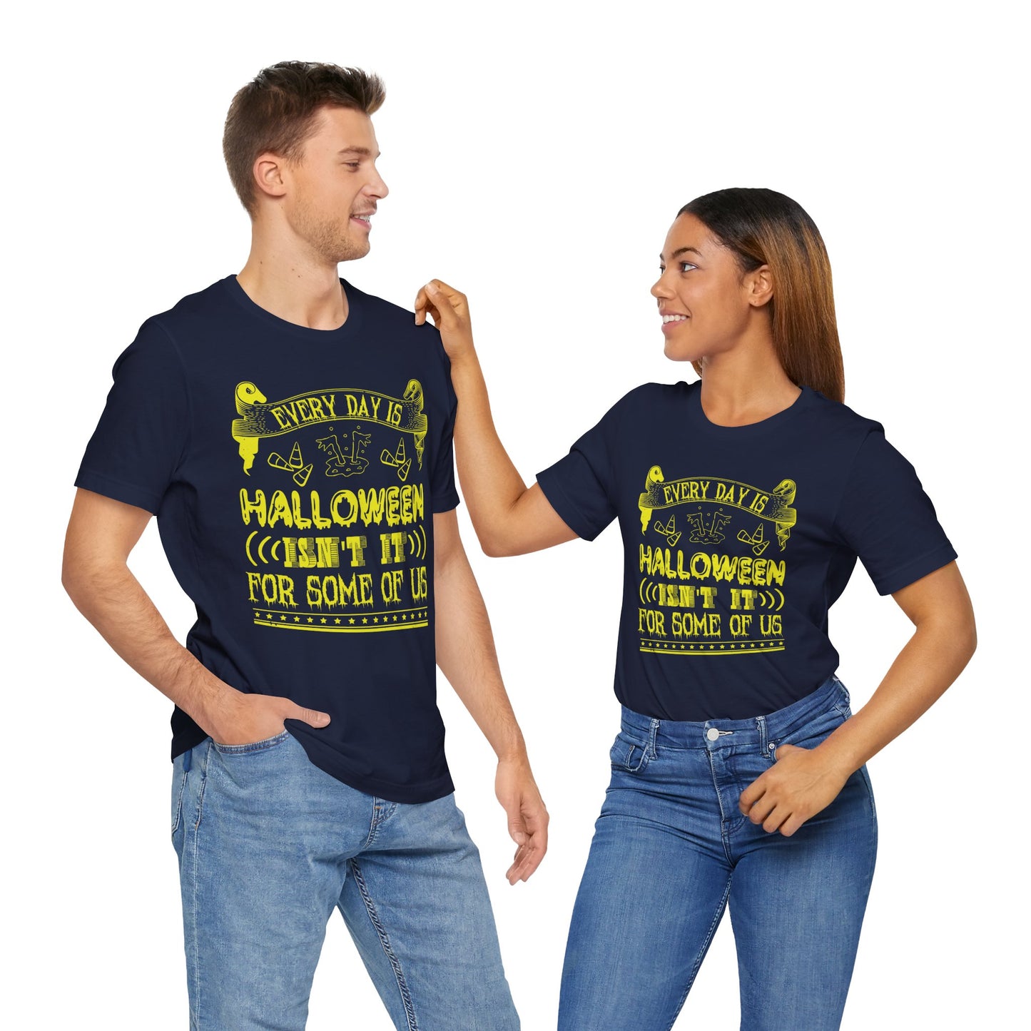 Every Day Is Halloween, Isn't It? (For Some of Us) - Unisex Jersey Short Sleeve Tee - 12391