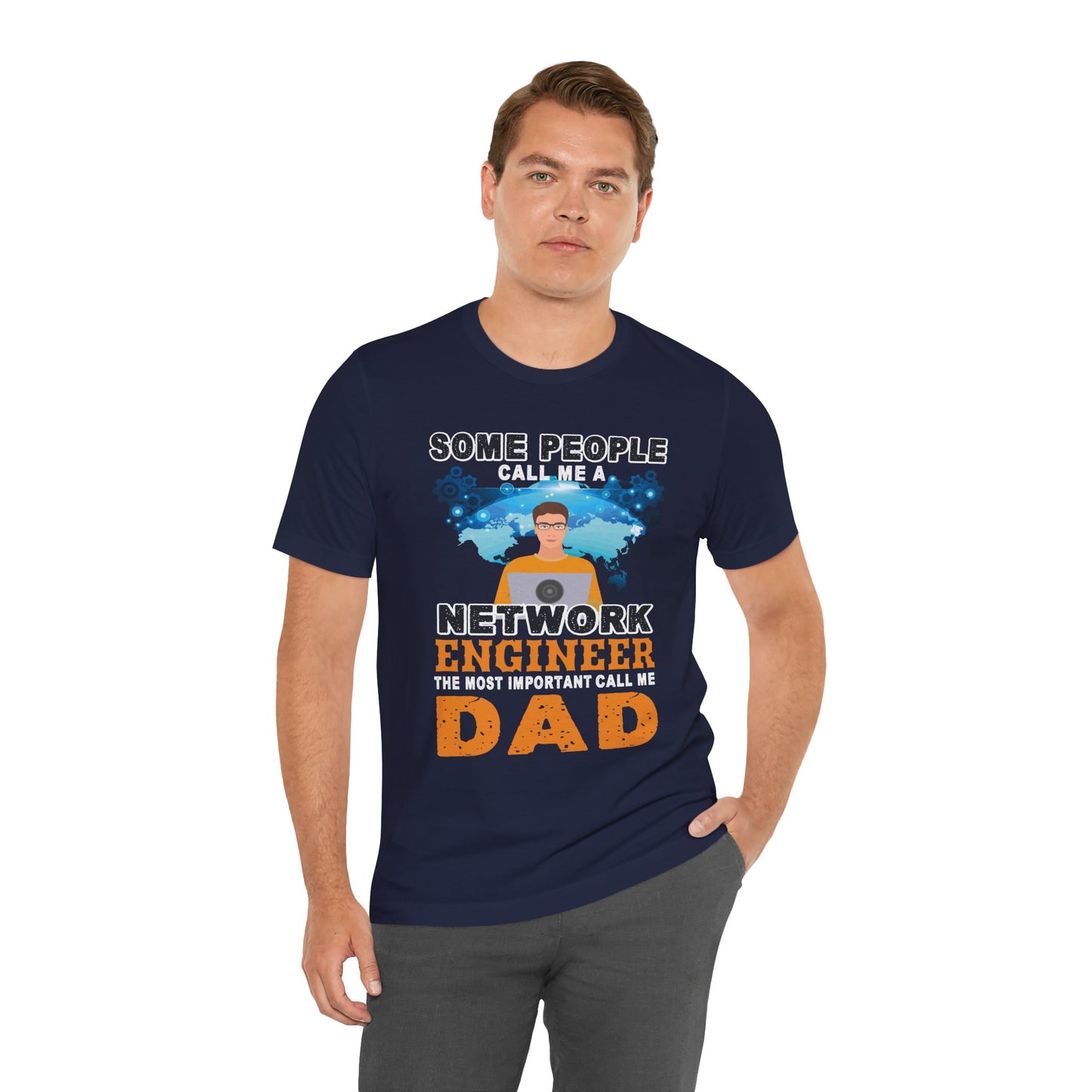 Engineer: Some People Call Me A Network Engineer, The Most Important Call Me Dad - Unisex Jersey Short Sleeve Tee - 13622