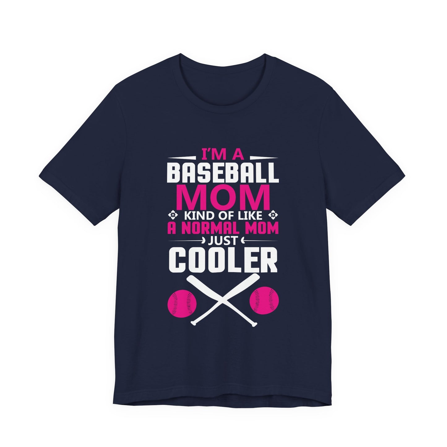 Baseball: I'm A Baseball Mom, Kind Of Like A Normal Mom, Just Cooler - Unisex Jersey Short Sleeve Tee - 13861