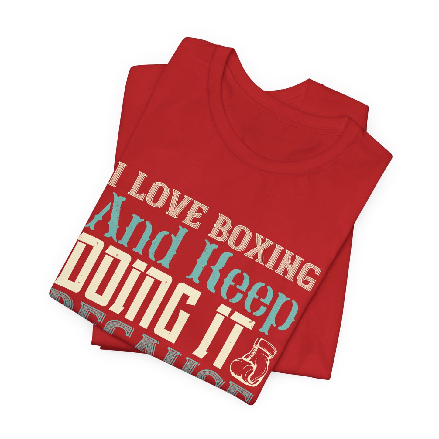 I Love Boxing and Keep Doing It Because I Love It - Unisex Jersey Short Sleeve Tee