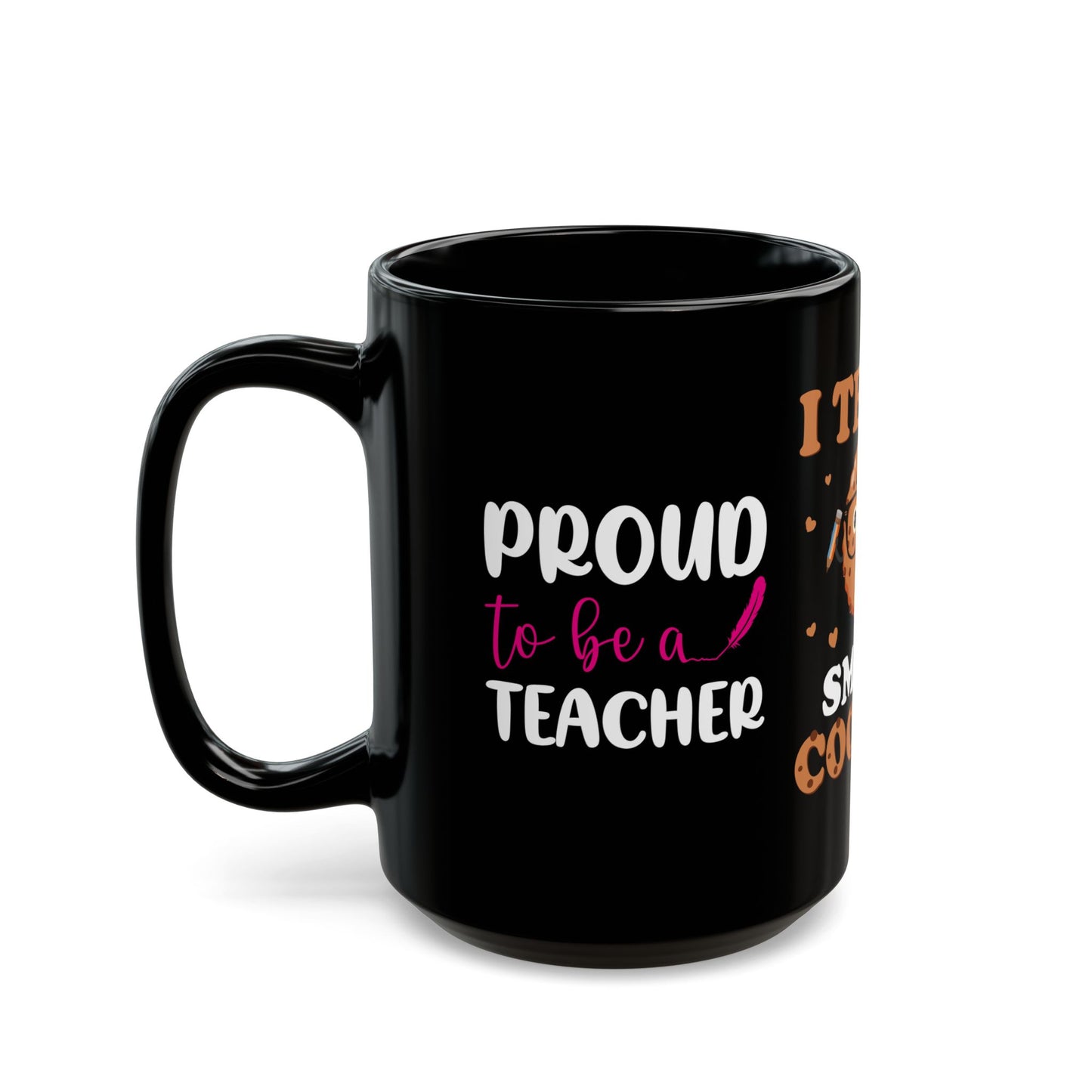 I Teach Smart Cookies - Black Mug (11oz, 15oz)