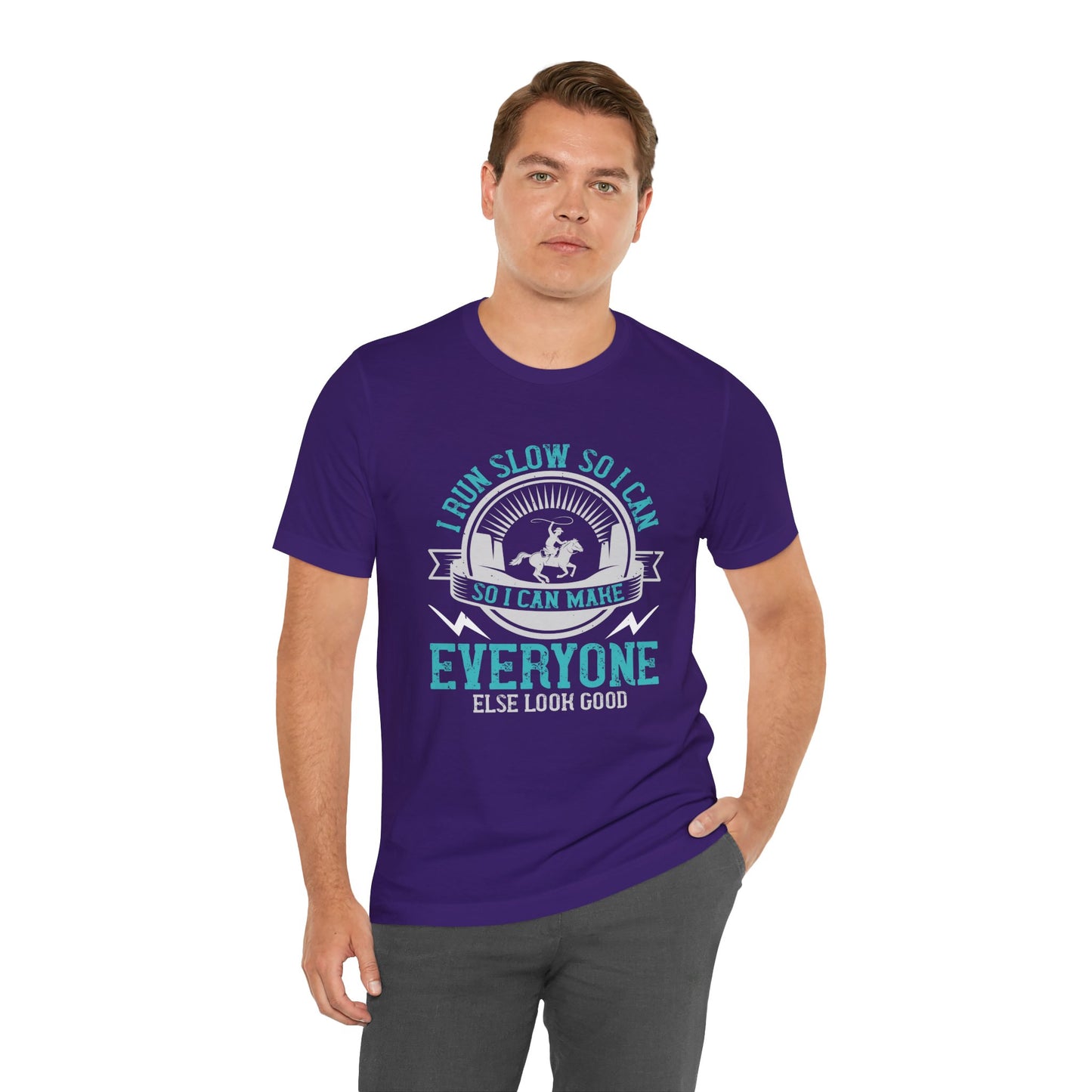 I Run Slow, So I Can Make Everyone Else Look Good - Unisex Jersey Short Sleeve Tee