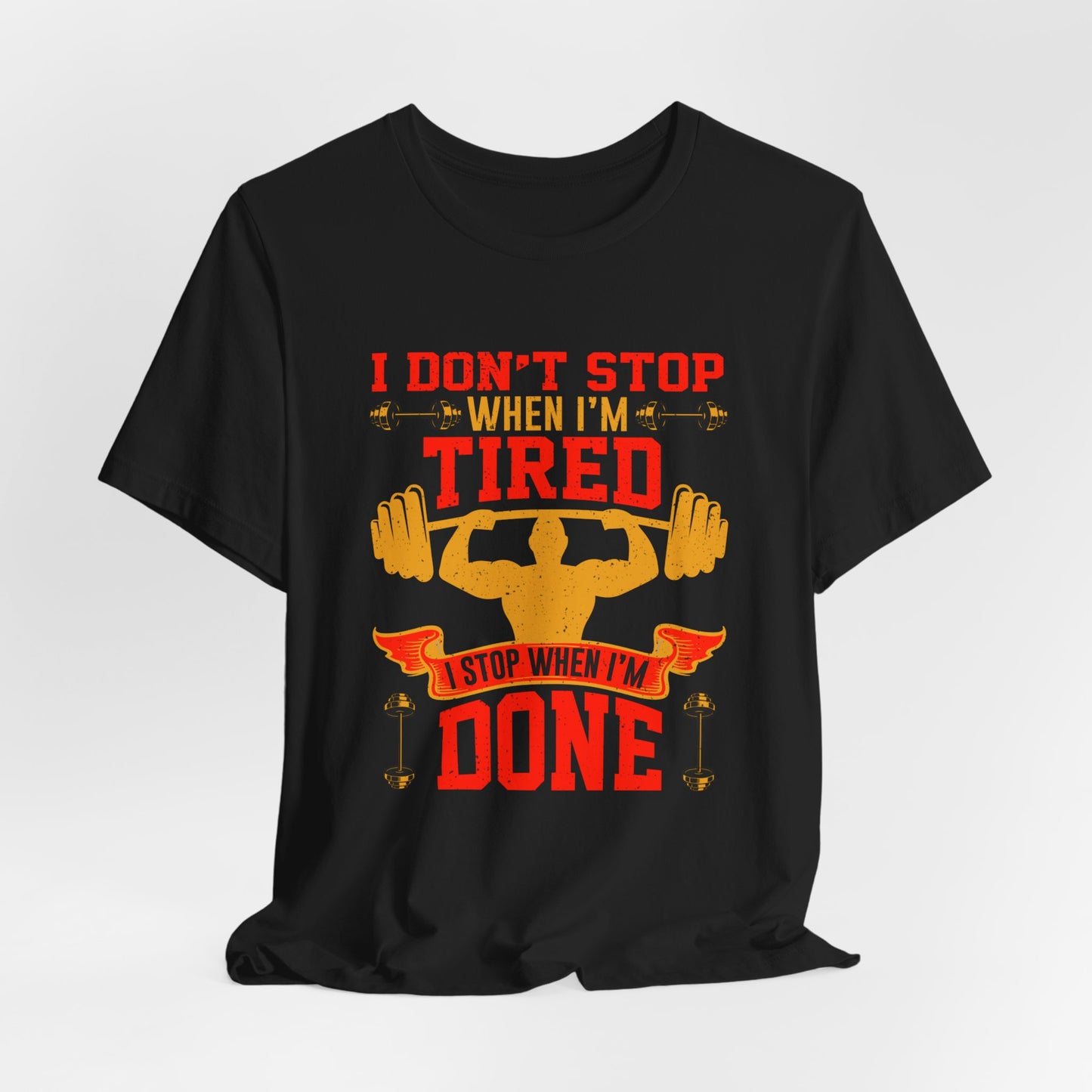 Gym: I Don't Stop When I'm Tired. I Stop When I'm Done  - Unisex Jersey Short Sleeve Tee