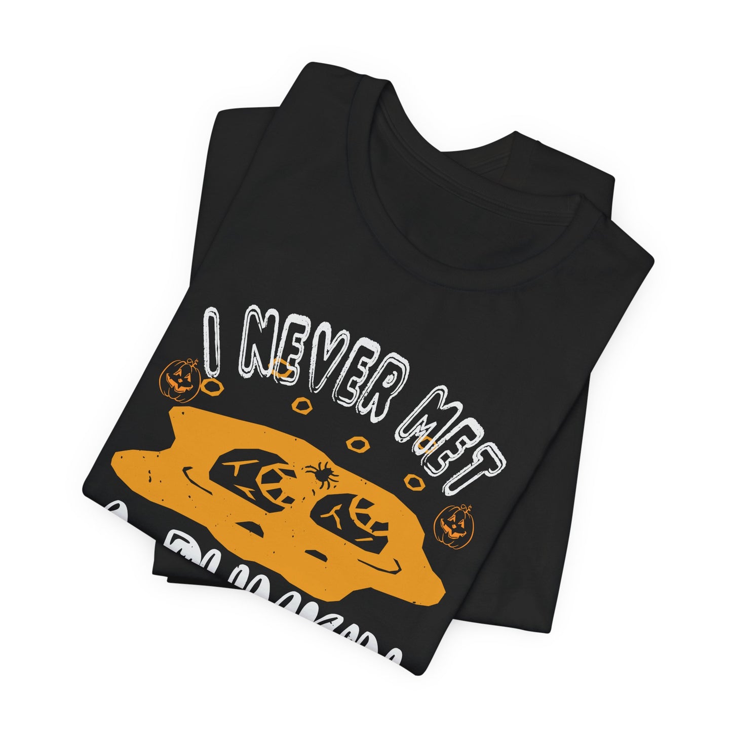 I Never Met a Pumpkin I Didn't Like  - Unisex Jersey Short Sleeve Tee