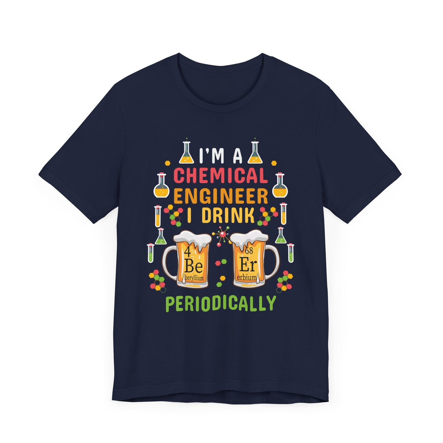 Chemical Engineer: I Drink Periodically - Unisex Jersey Short Sleeve Tee - 13623