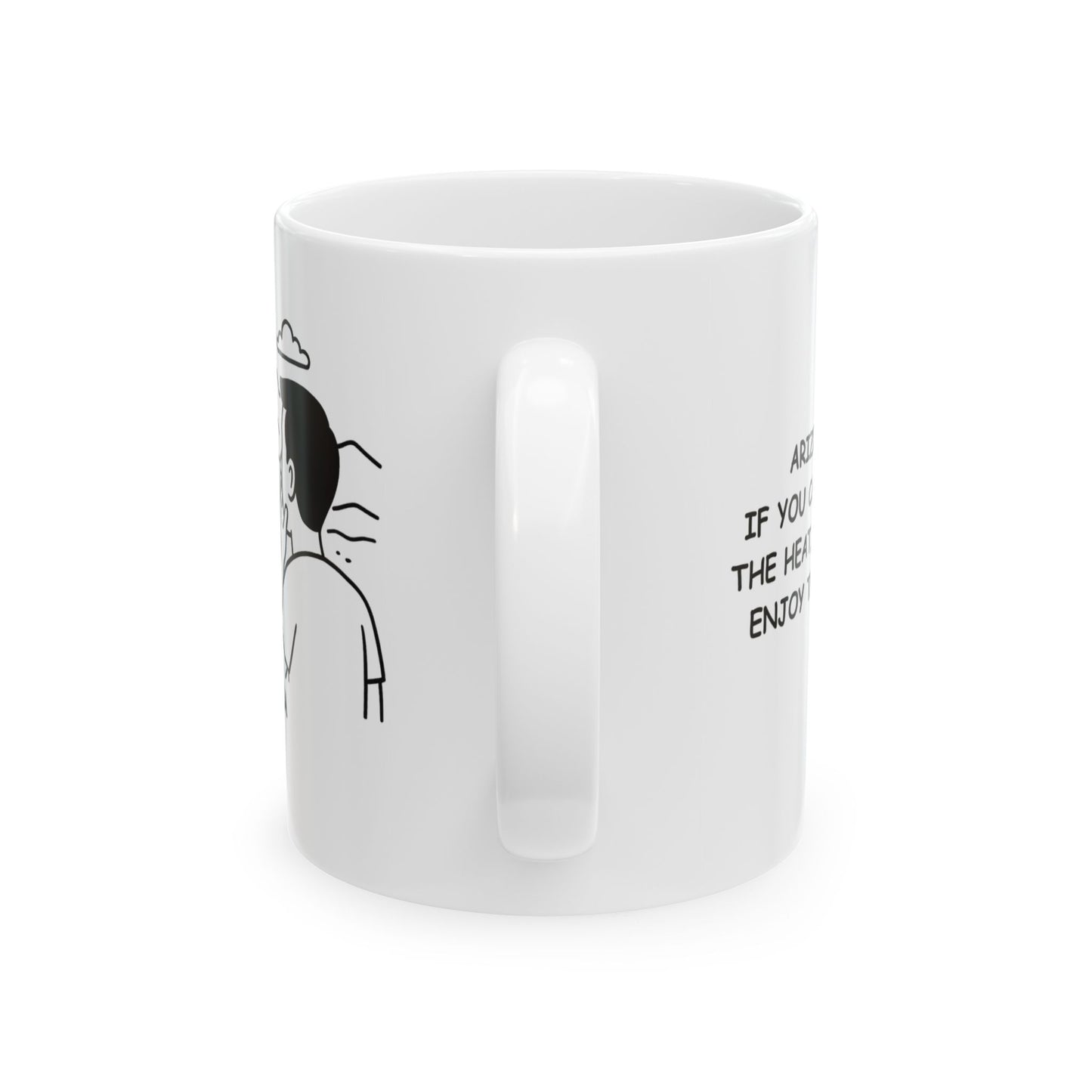 "Arizona: If you can’t take the heat, at least enjoy the view." Ceramic Mug - 13161