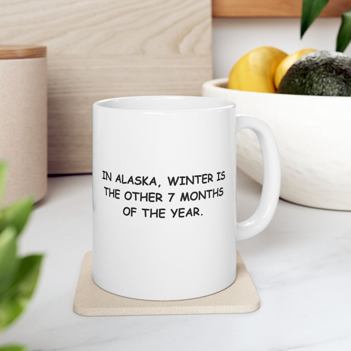 "In Alaska, winter is the other 7 months of the year." Ceramic Mug, 11/15oz - 12978