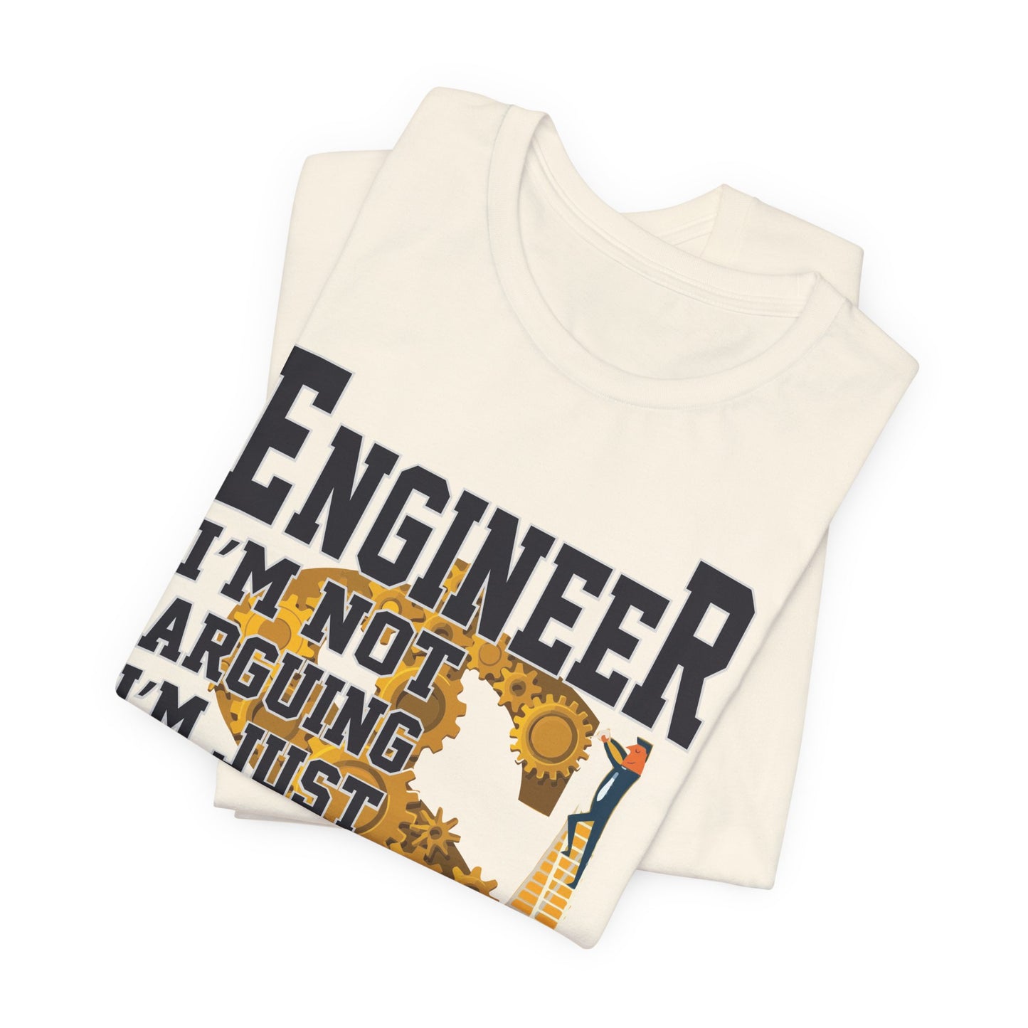 Engineer: I'm Not Arguing, I'm Just Explain Why I'm Right - Unisex Jersey Short Sleeve Tee - 13615