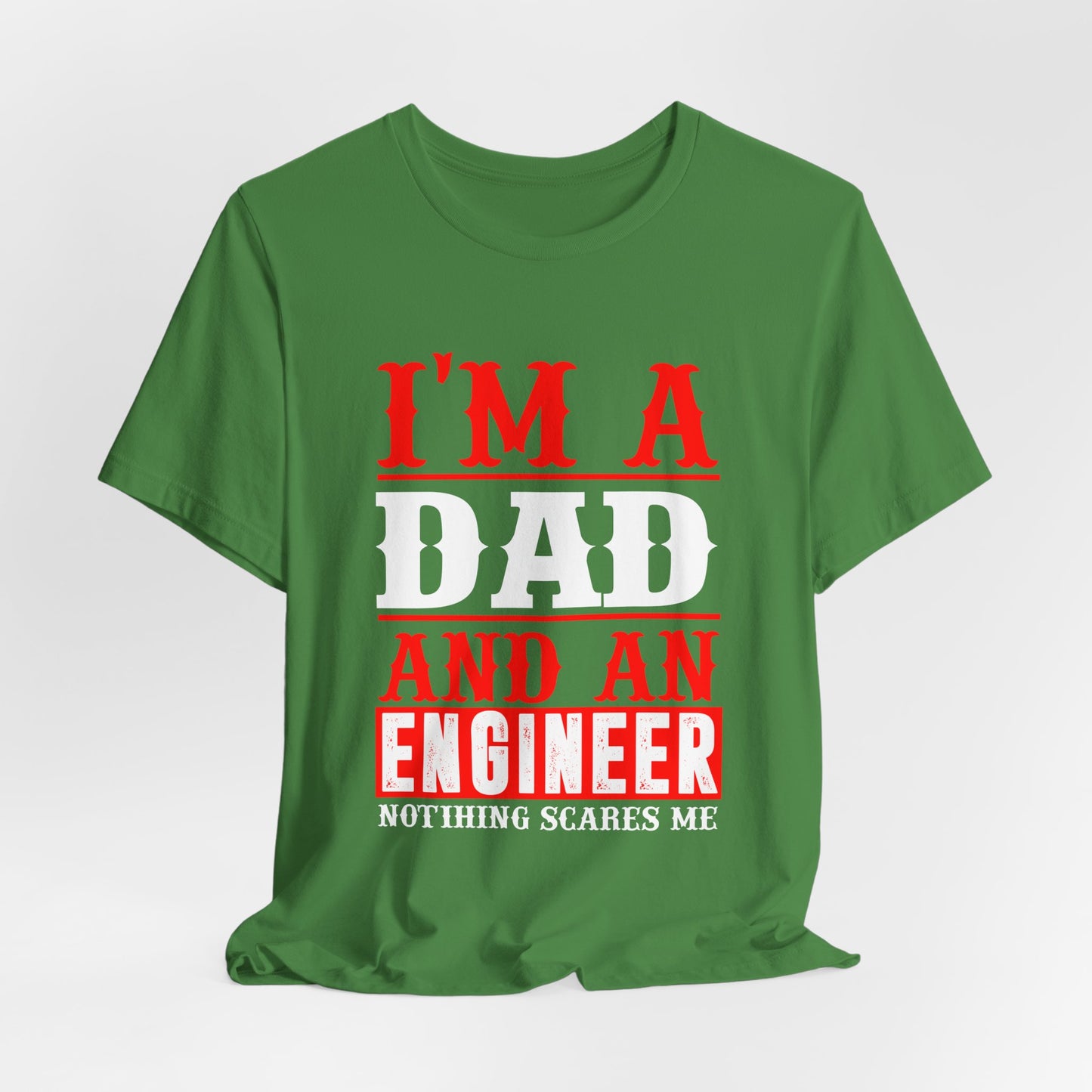 Engineer: I'm A Dad & An Engineer, Nothing Scares Me - Unisex Jersey Short Sleeve Tee - 13670
