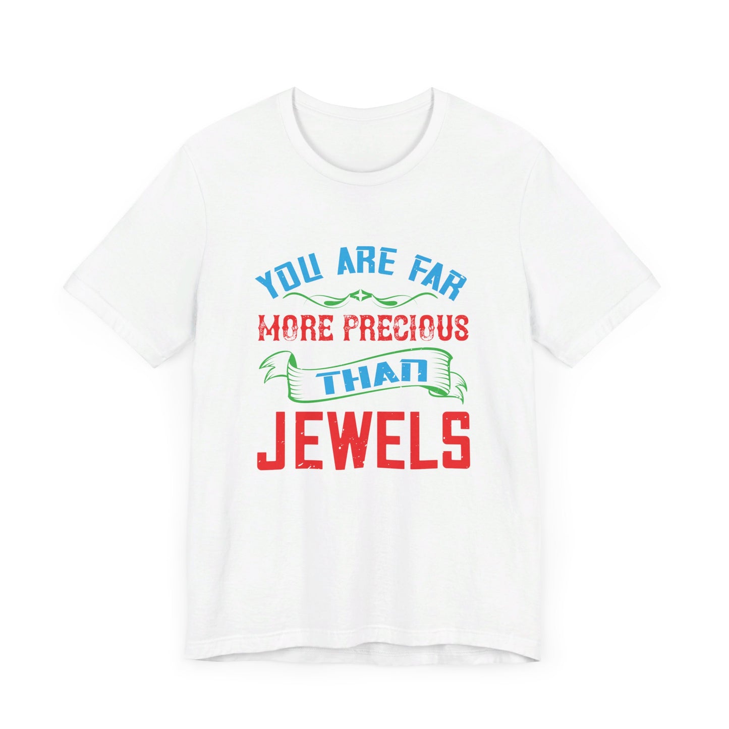 You Are Far More Precious Than Jewels - Unisex Jersey Short Sleeve Tee