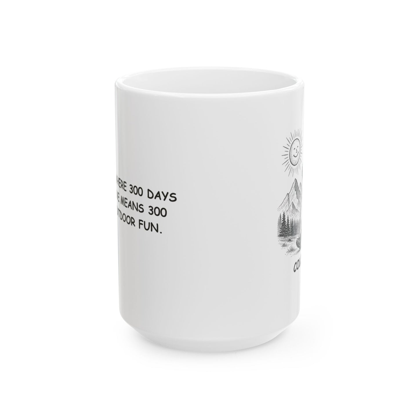 "Colorado: Where 300 days of sunshine means 300 days of outdoor fun." Ceramic Mug | 11oz & 15oz - 13503