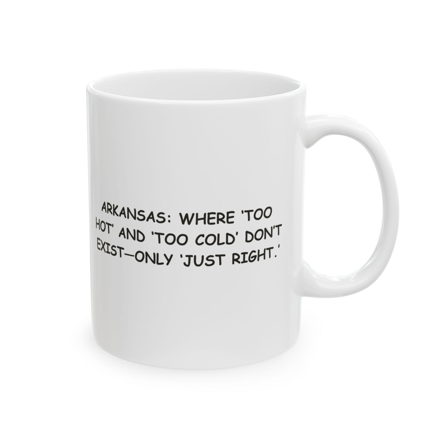 "Arkansas: Where ‘too hot’ and ‘too cold’ don’t exist—only ‘just right.’" Ceramic Mug - 13280