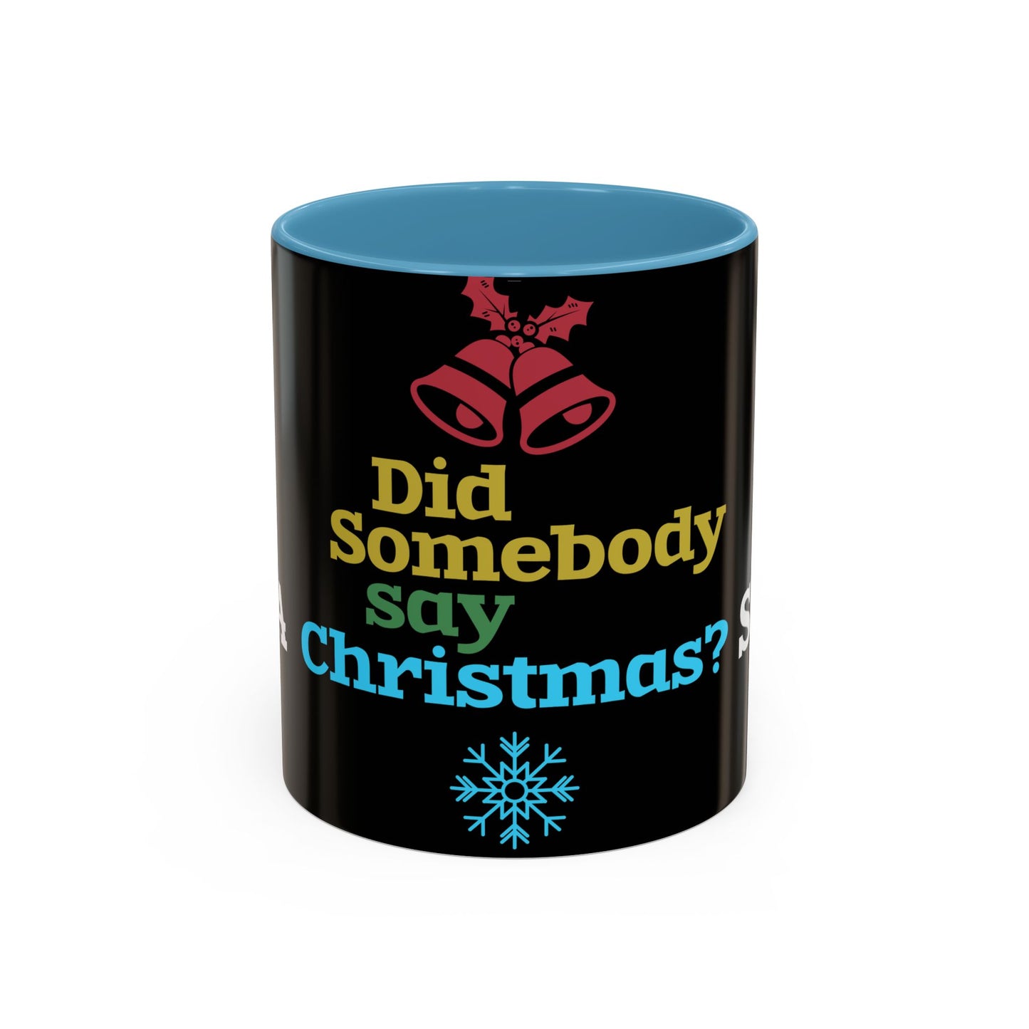 Did Somebody Say Christmas? - Accent Coffee Mug (11, 15oz)