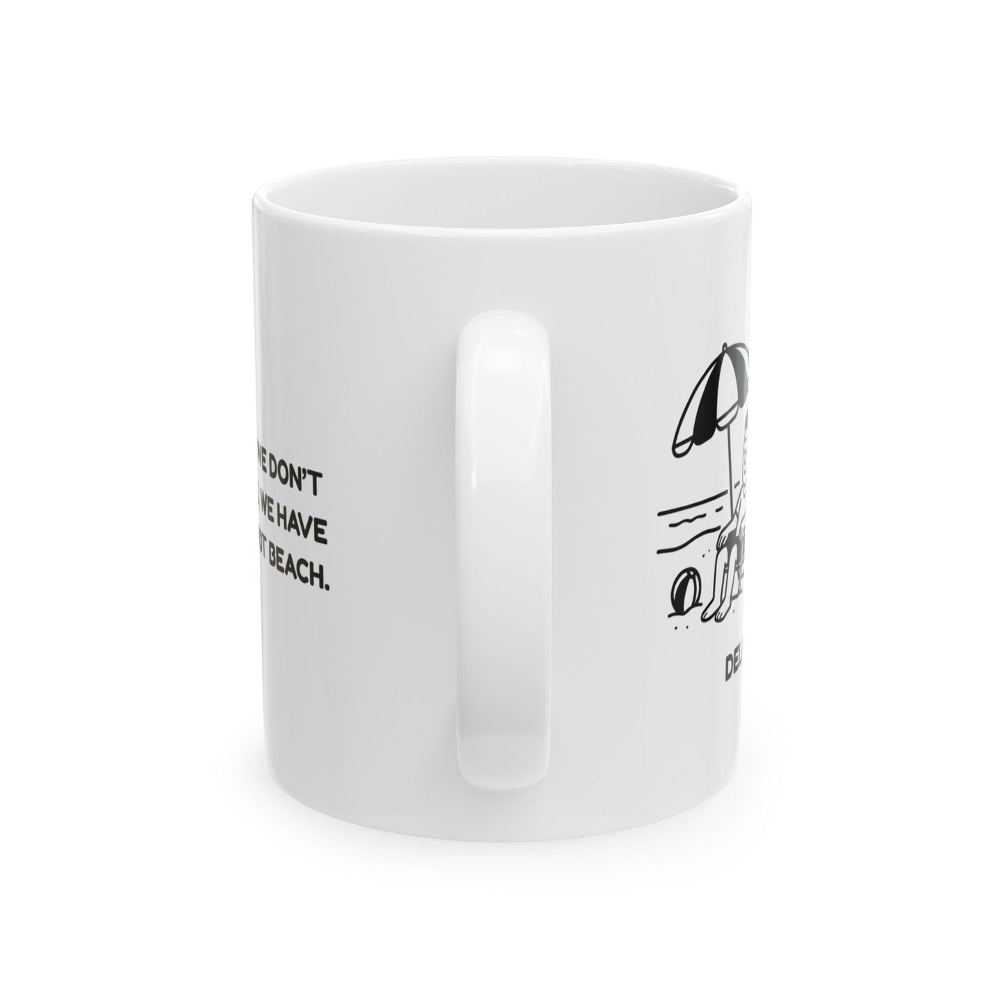 "In Delaware, we don’t have seasons, we have ‘beach’ and ‘not beach.’" Ceramic Mug - 14121
