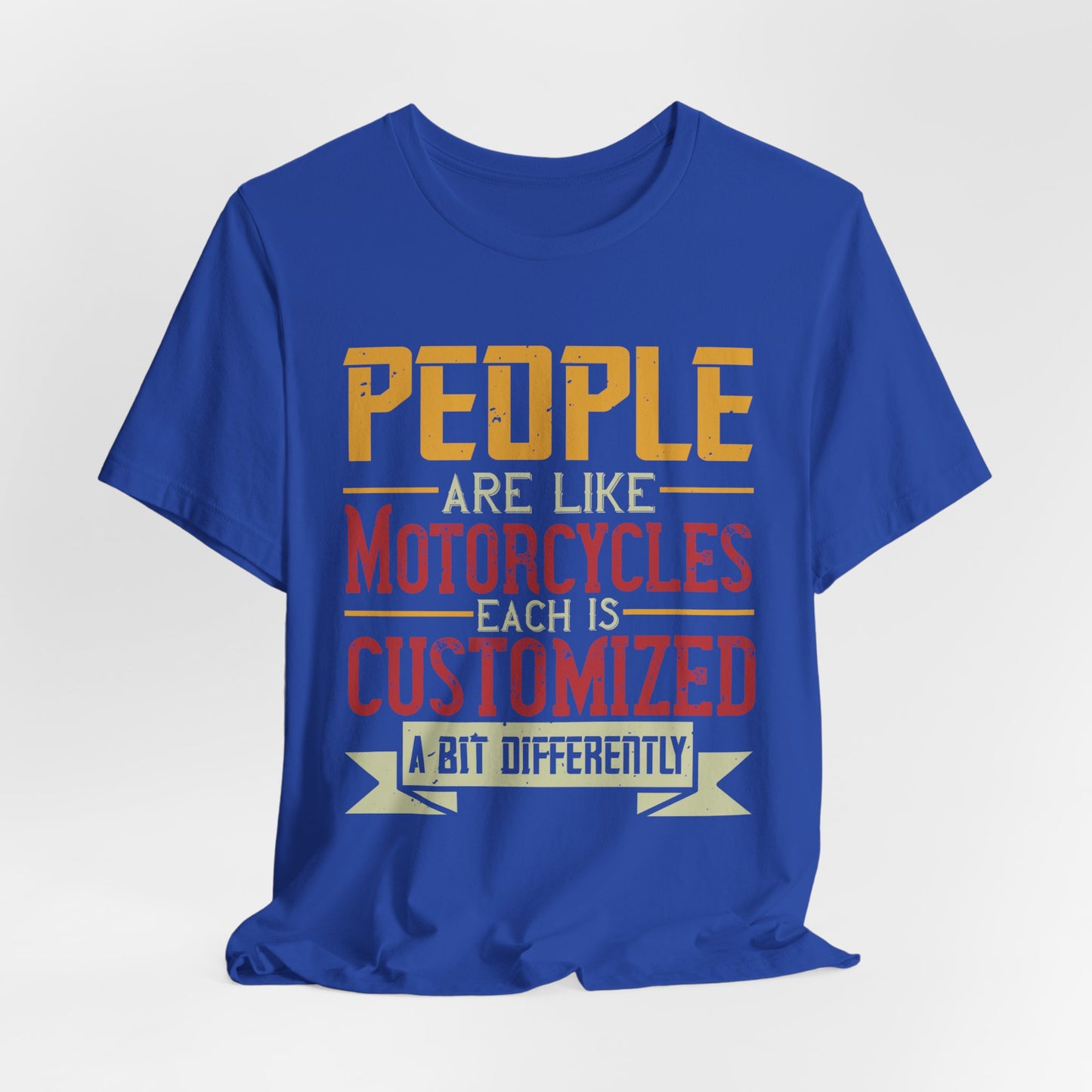 People Are Like Motorcycles: Each Is Customized a Bit Differently - Unisex Jersey Short Sleeve Tee